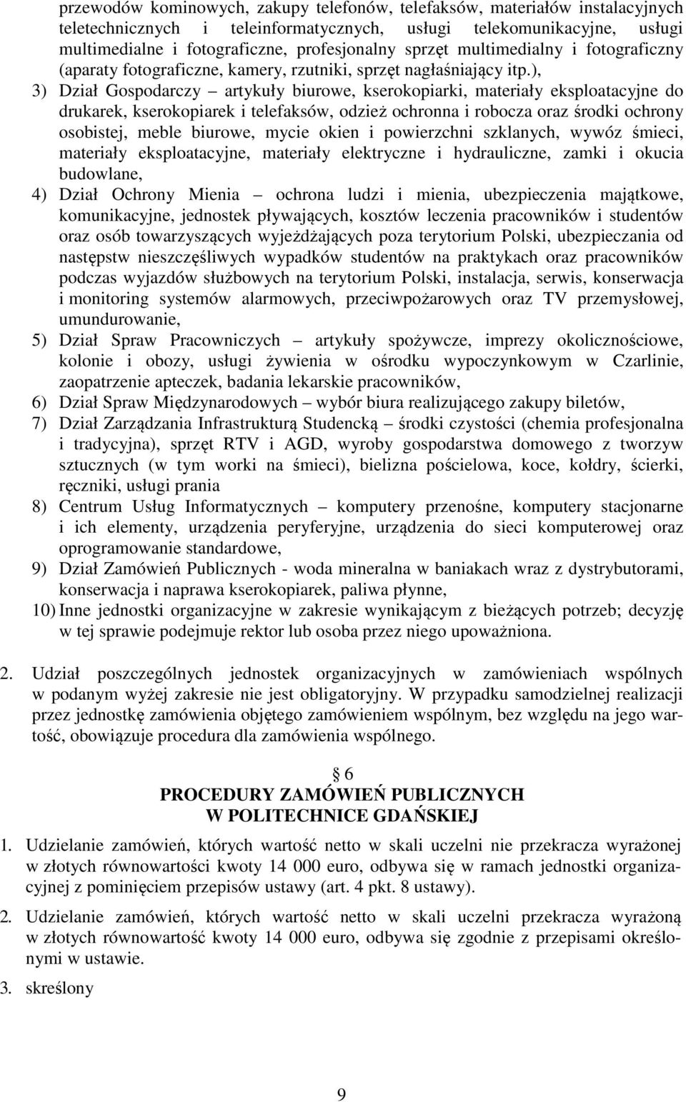 ), 3) Dział Gospodarczy artykuły biurowe, kserokopiarki, materiały eksploatacyjne do drukarek, kserokopiarek i telefaksów, odzież ochronna i robocza oraz środki ochrony osobistej, meble biurowe,