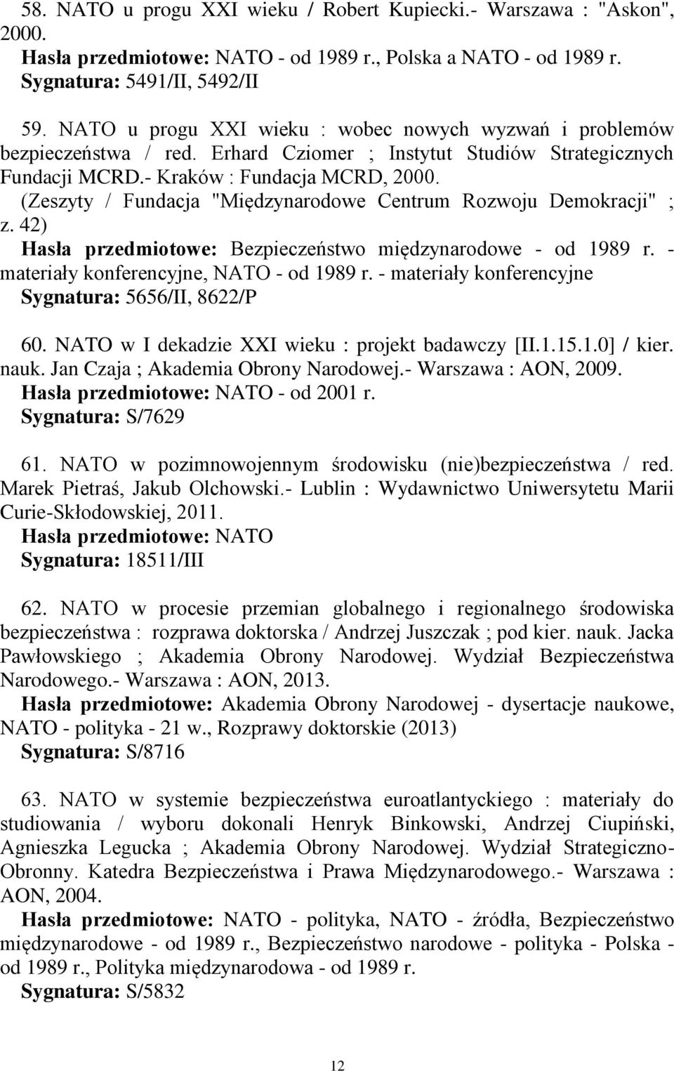(Zeszyty / Fundacja "Międzynarodowe Centrum Rozwoju Demokracji" ; z. 42) Hasła przedmiotowe: Bezpieczeństwo międzynarodowe - od 1989 r. - materiały konferencyjne, NATO - od 1989 r.