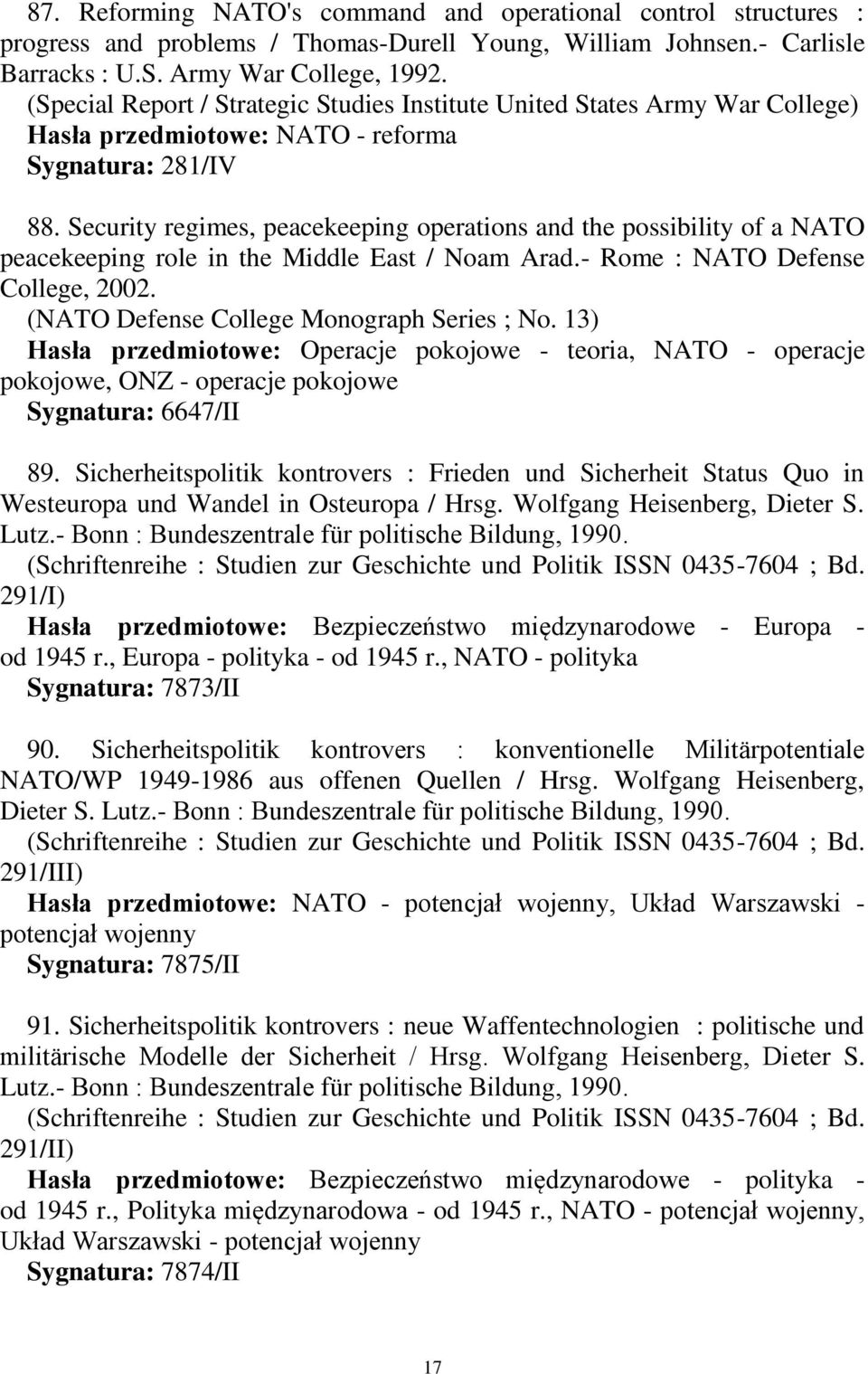 Security regimes, peacekeeping operations and the possibility of a NATO peacekeeping role in the Middle East / Noam Arad.- Rome : NATO Defense College, 2002.