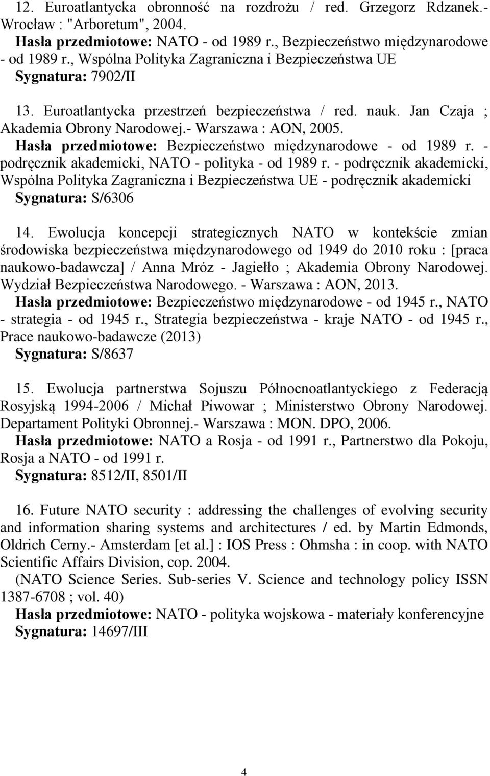 Hasła przedmiotowe: Bezpieczeństwo międzynarodowe - od 1989 r. - podręcznik akademicki, NATO - polityka - od 1989 r.