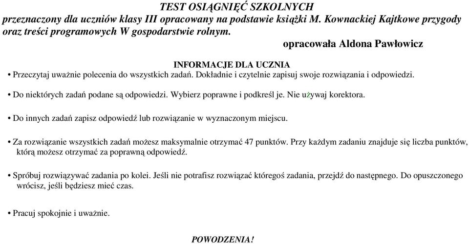 Do niektórych zadań podane są odpowiedzi. Wybierz poprawne i podkreśl je. Nie używaj korektora. Do innych zadań zapisz odpowiedź lub rozwiązanie w wyznaczonym miejscu.