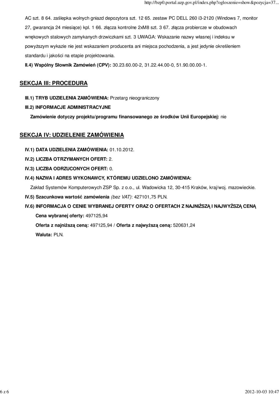 3 UWAGA: Wskazanie nazwy własnej i indeksu w powyższym wykazie nie jest wskazaniem producenta ani miejsca pochodzenia, a jest jedynie określeniem standardu i jakości na etapie projektowania. II.