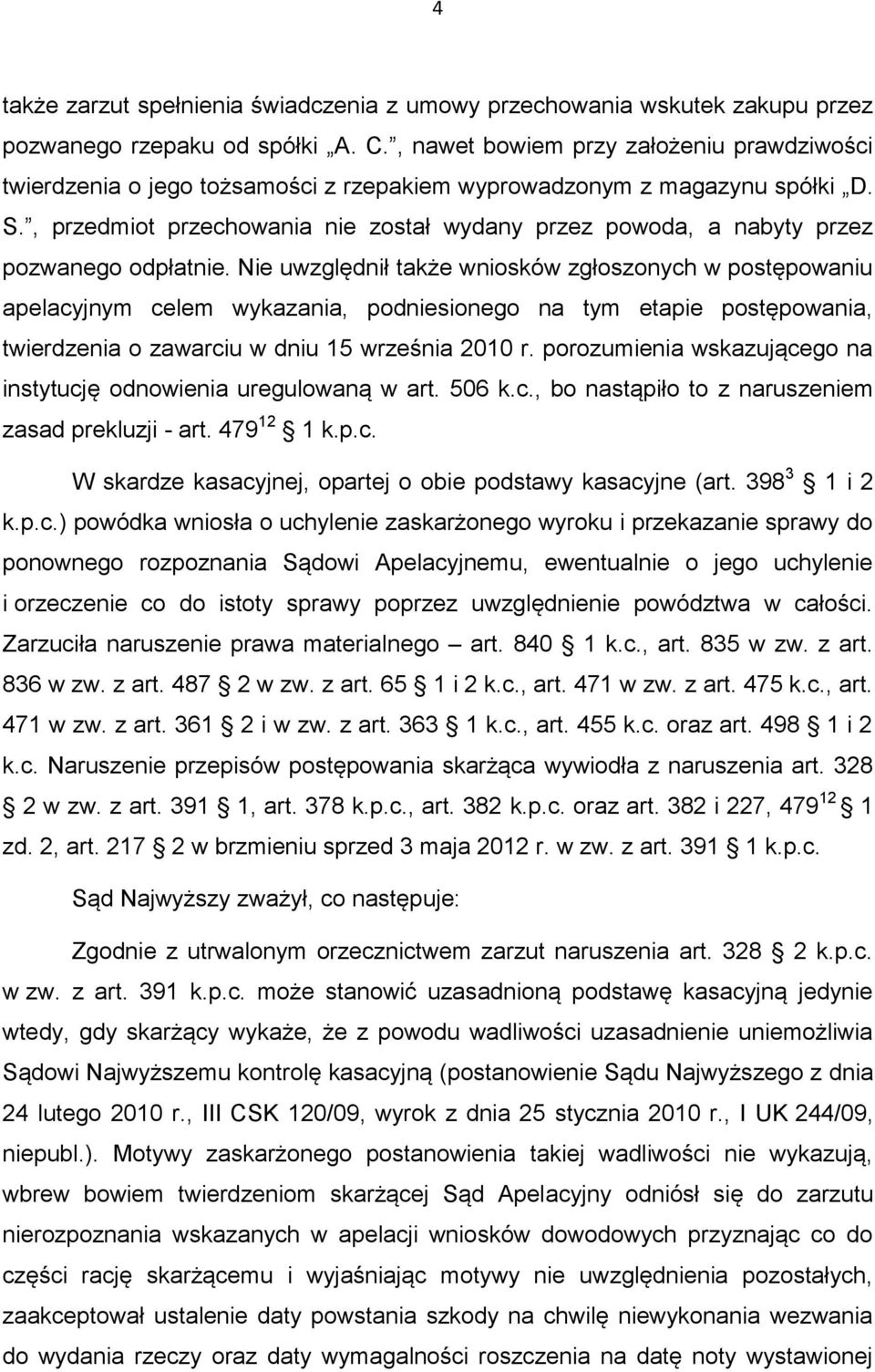 , przedmiot przechowania nie został wydany przez powoda, a nabyty przez pozwanego odpłatnie.