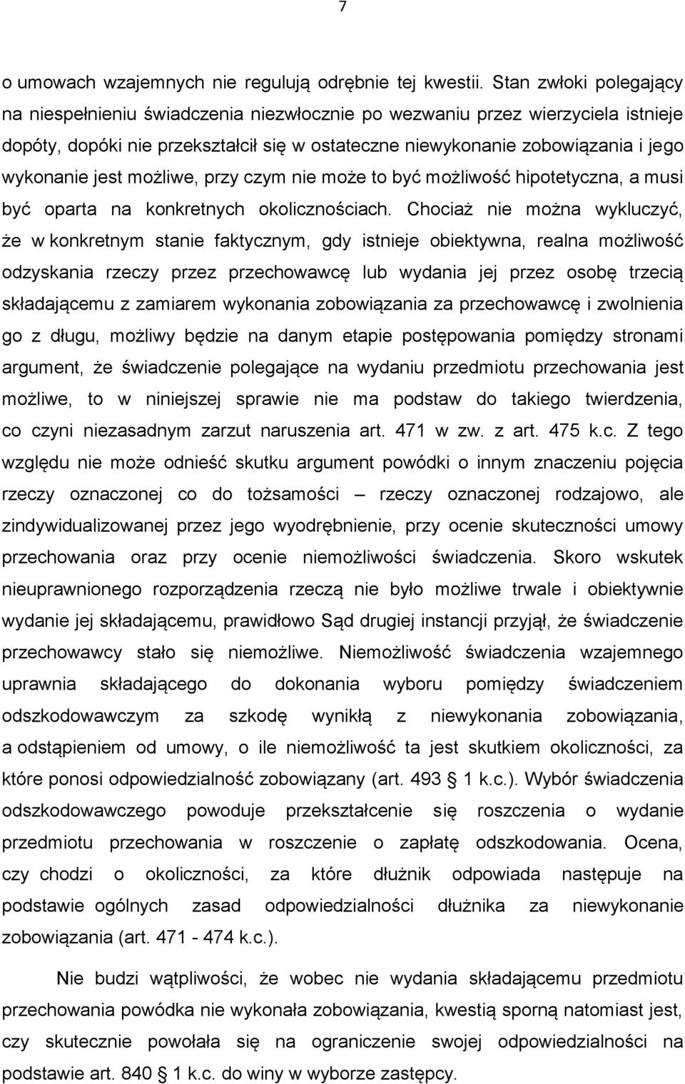 jest możliwe, przy czym nie może to być możliwość hipotetyczna, a musi być oparta na konkretnych okolicznościach.