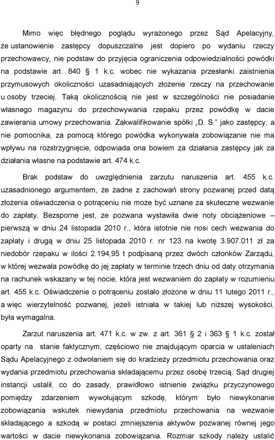 Taką okolicznością nie jest w szczególności nie posiadanie własnego magazynu do przechowywania rzepaku przez powódkę w dacie zawierania umowy przechowania. Zakwalifikowanie spółki D. S.