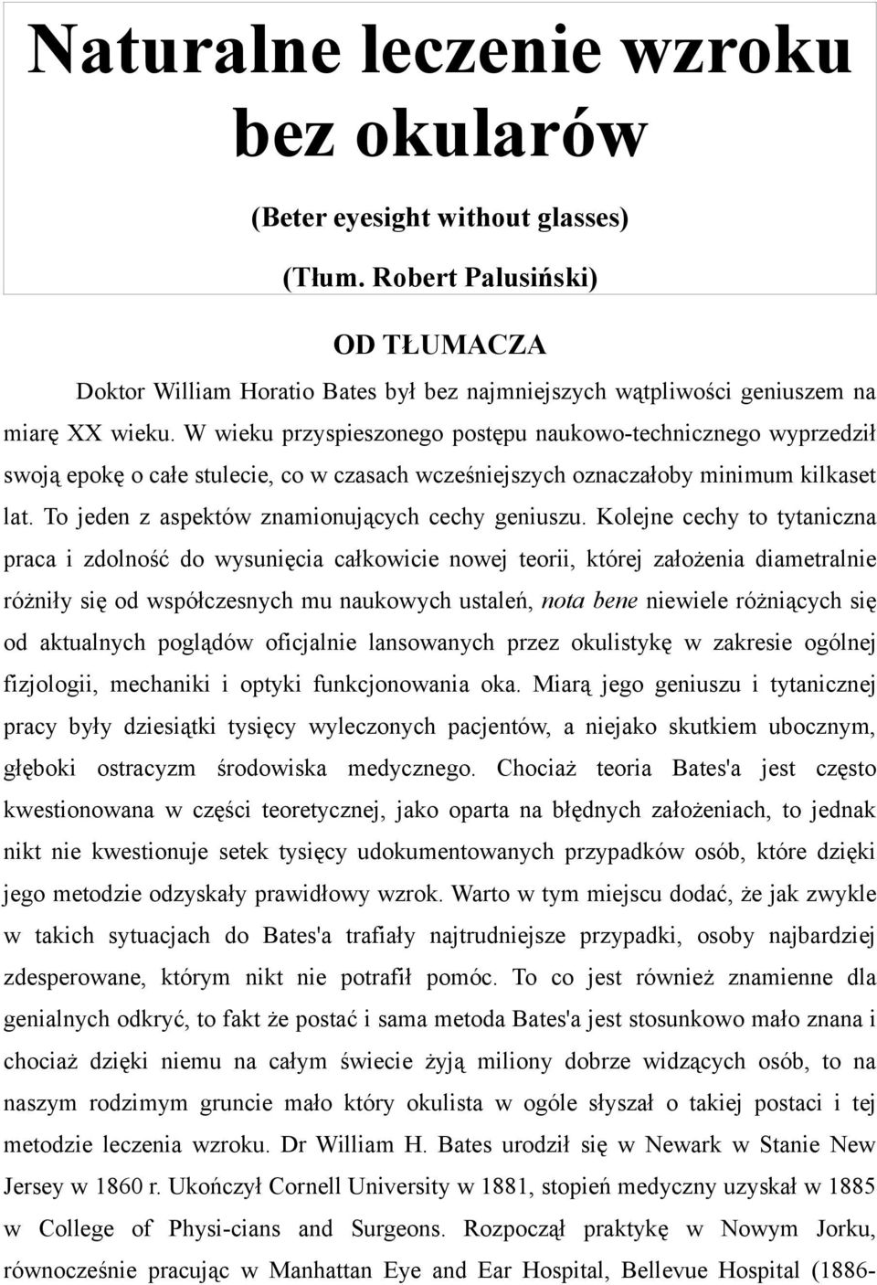 W wieku przyspieszonego postępu naukowo-technicznego wyprzedził swoją epokę o całe stulecie, co w czasach wcześniejszych oznaczałoby minimum kilkaset lat.