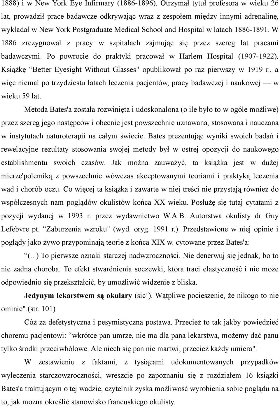 W 1886 zrezygnował z pracy w szpitalach zajmując się przez szereg lat pracami badawczymi. Po powrocie do praktyki pracował w Harlem Hospital (1907-1922).