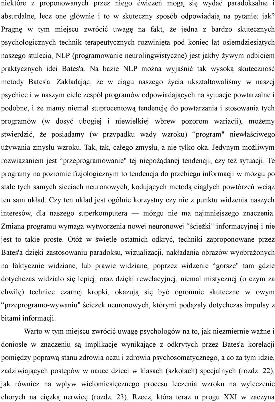 neurolingwistyczne) jest jakby żywym odbiciem praktycznych idei Bates'a. Na bazie NLP można wyjaśnić tak wysoką skuteczność metody Bates'a.