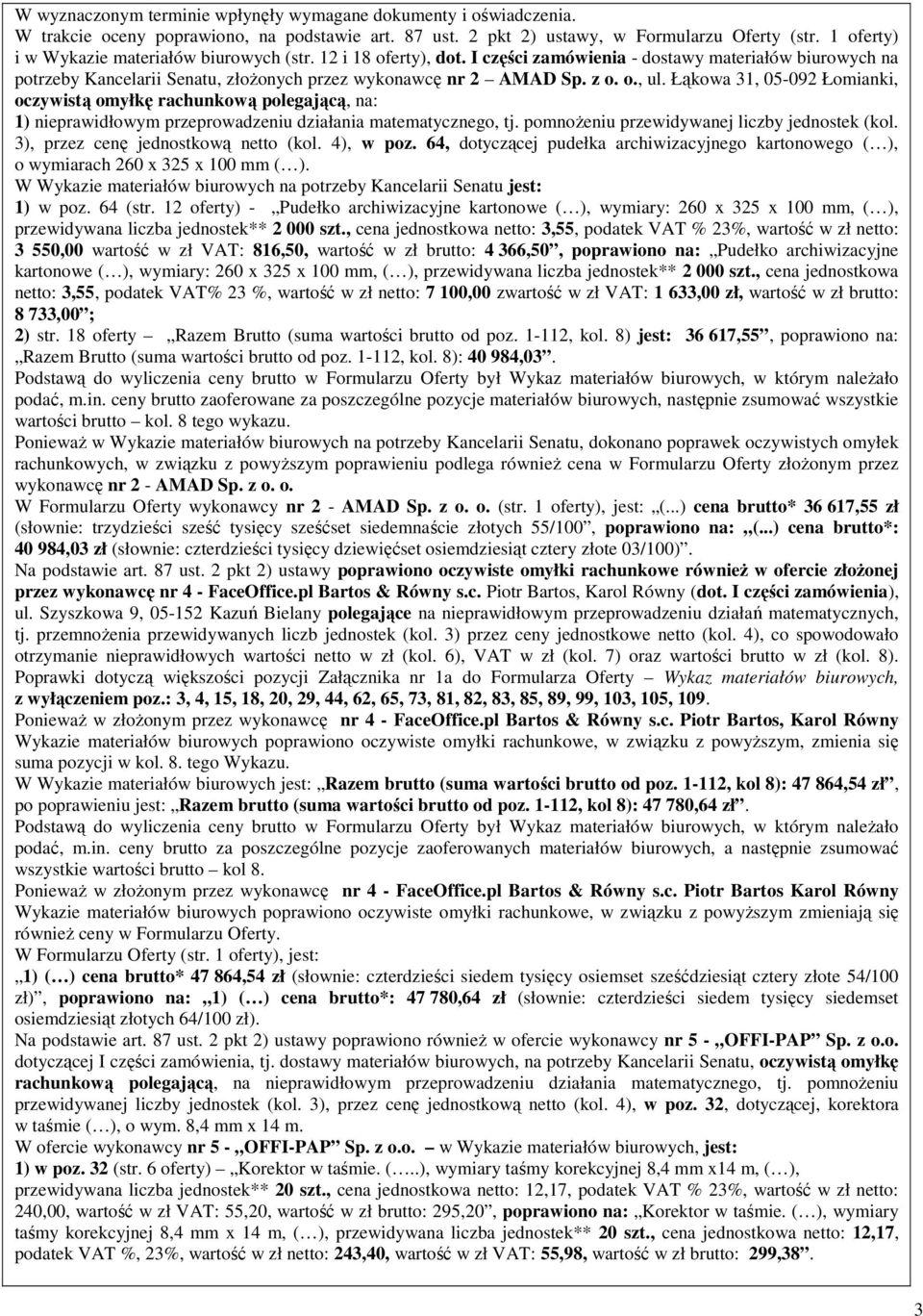 Łąkowa 31, 05-092 Łomianki, oczywistą omyłkę rachunkową polegającą, na: 1) nieprawidłowym przeprowadzeniu działania matematycznego, tj. pomnożeniu przewidywanej liczby jednostek (kol.