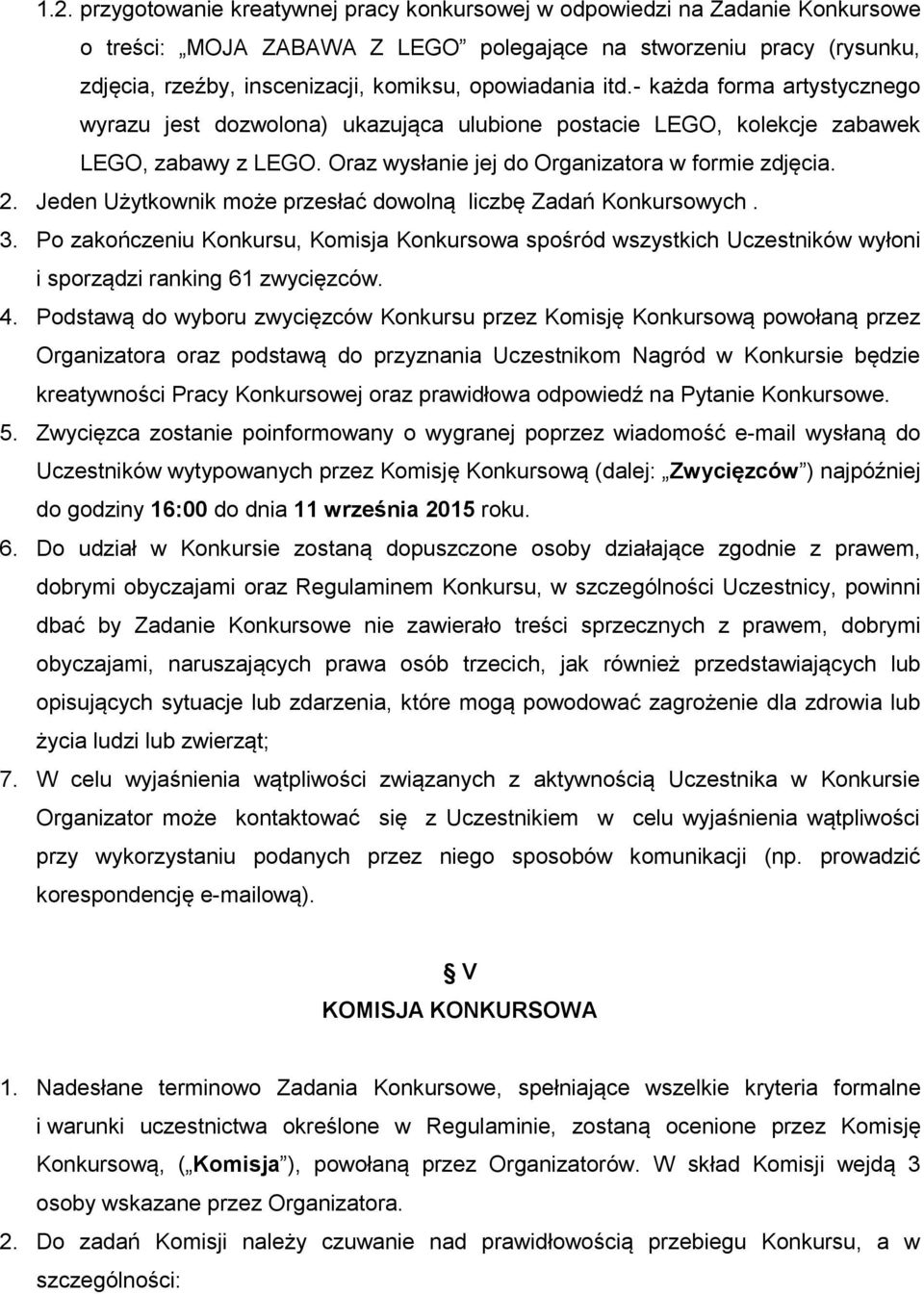 Jeden Użytkownik może przesłać dowolną liczbę Zadań Konkursowych. 3. Po zakończeniu Konkursu, Komisja Konkursowa spośród wszystkich Uczestników wyłoni i sporządzi ranking 61 zwycięzców. 4.