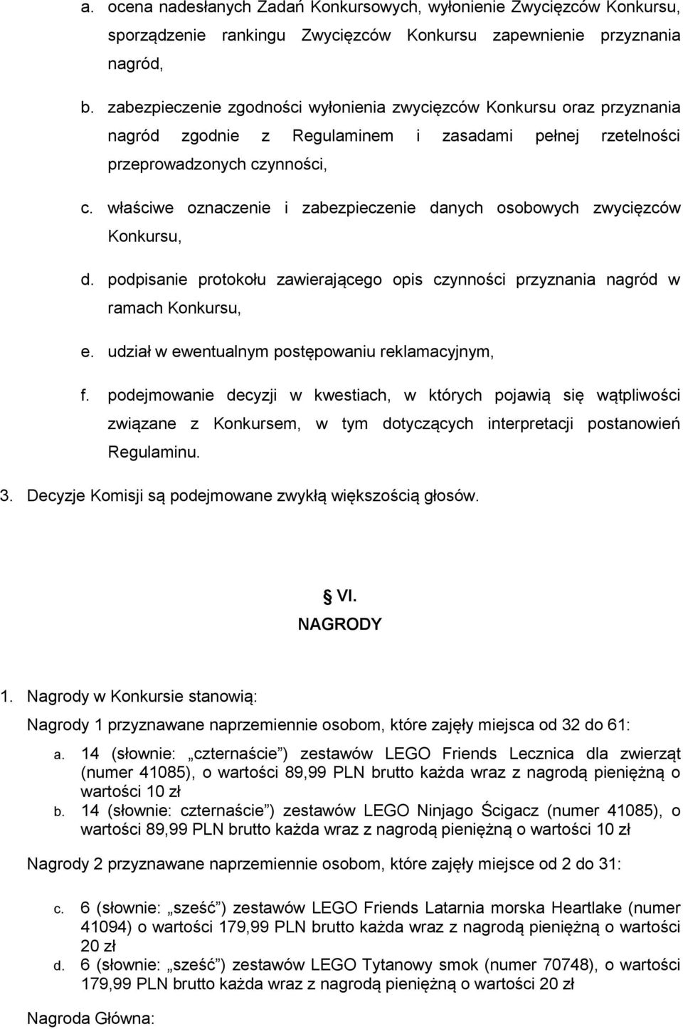 właściwe oznaczenie i zabezpieczenie danych osobowych zwycięzców Konkursu, d. podpisanie protokołu zawierającego opis czynności przyznania nagród w ramach Konkursu, e.