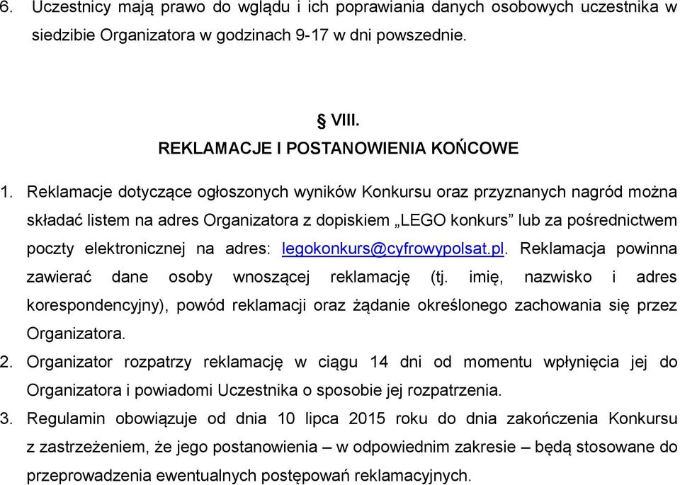 legokonkurs@cyfrowypolsat.pl. Reklamacja powinna zawierać dane osoby wnoszącej reklamację (tj.