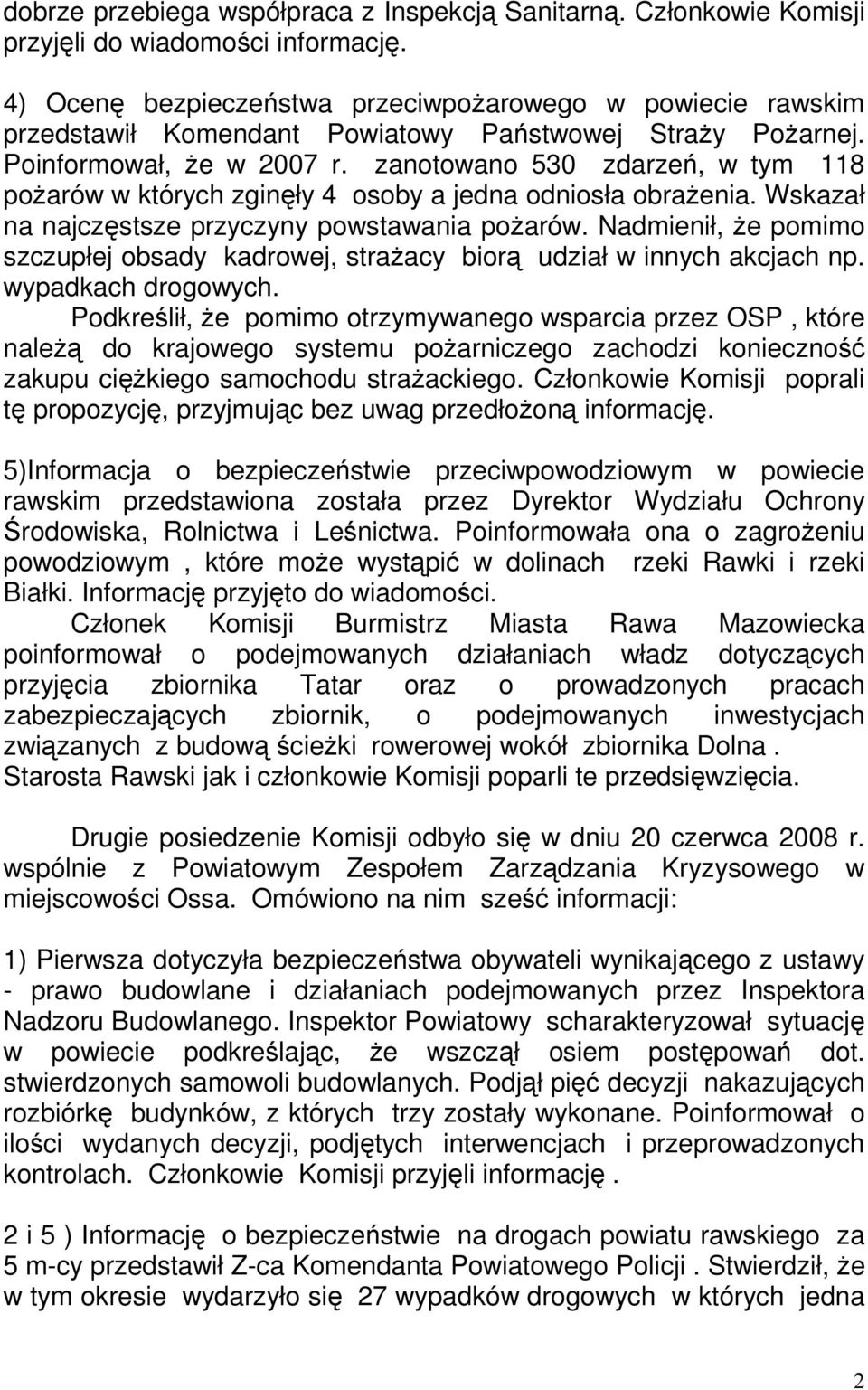 zanotowano 530 zdarzeń, w tym 118 poŝarów w których zginęły 4 osoby a jedna odniosła obraŝenia. Wskazał na najczęstsze przyczyny powstawania poŝarów.