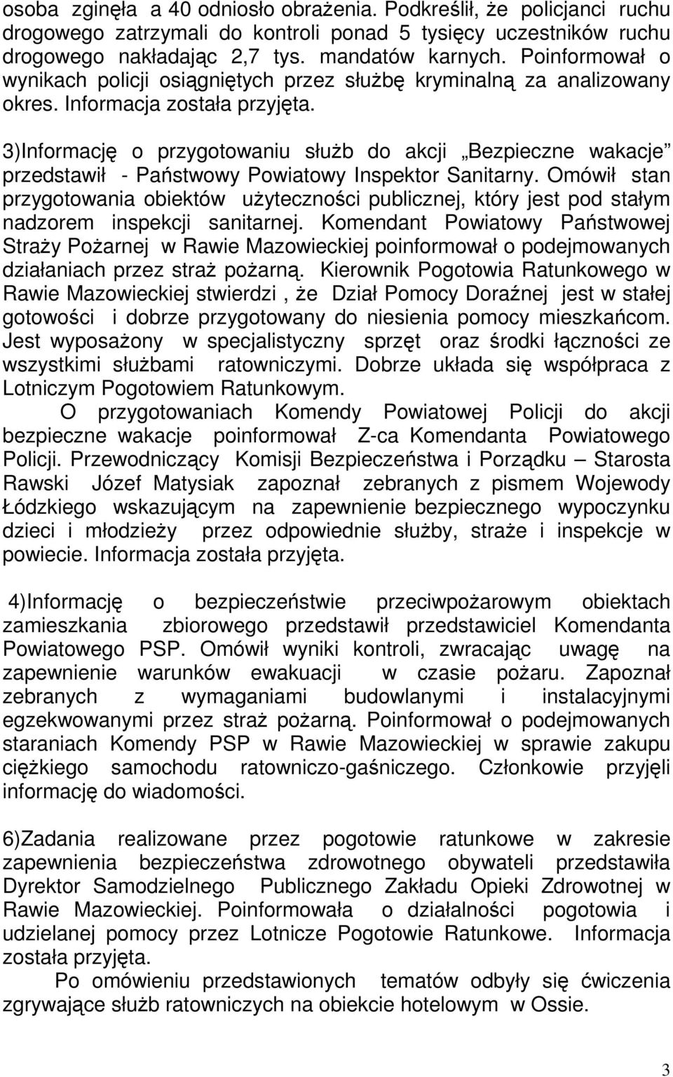 3)Informację o przygotowaniu słuŝb do akcji Bezpieczne wakacje przedstawił - Państwowy Powiatowy Inspektor Sanitarny.