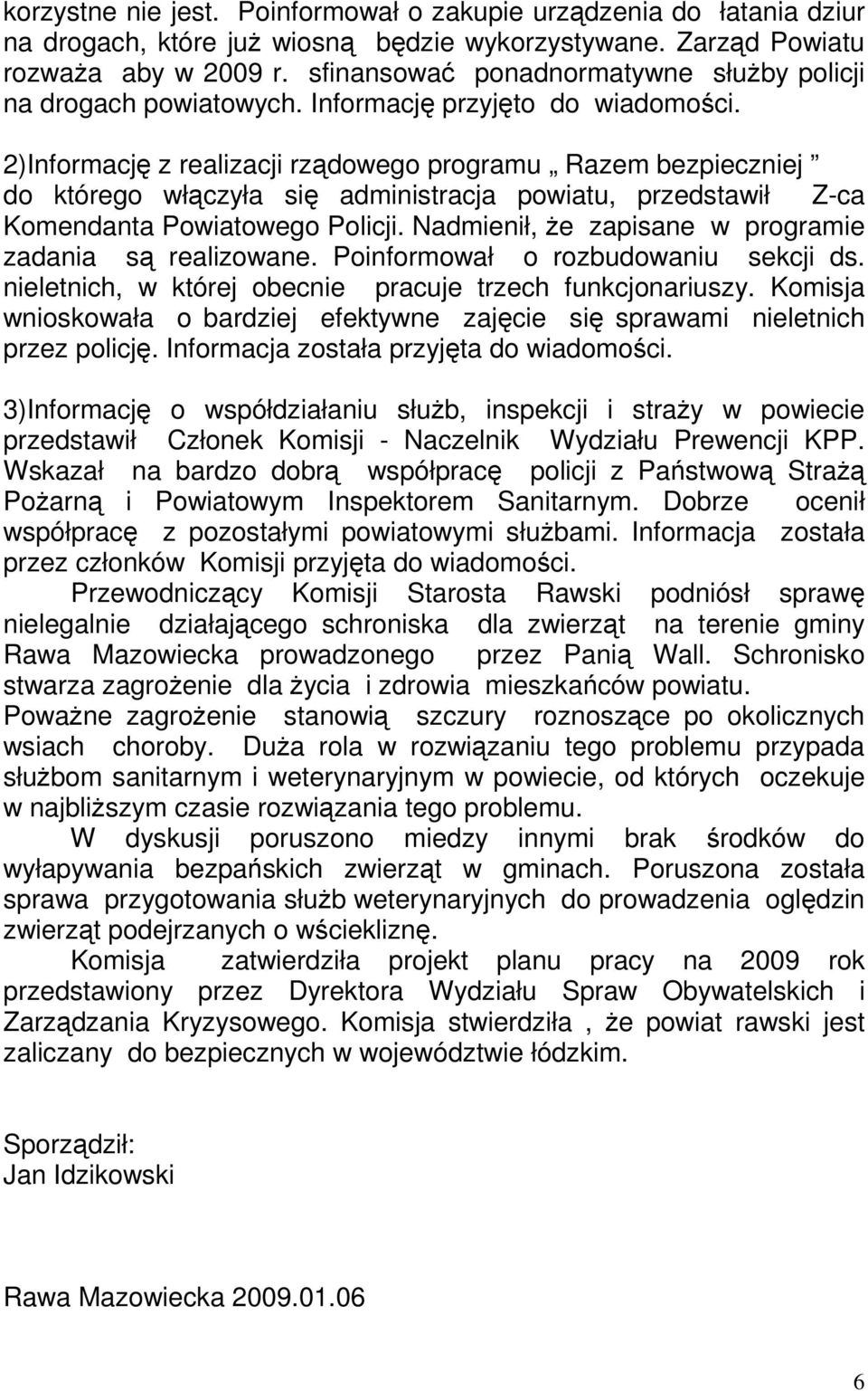 2)Informację z realizacji rządowego programu Razem bezpieczniej do którego włączyła się administracja powiatu, przedstawił Z-ca Komendanta Powiatowego Policji.