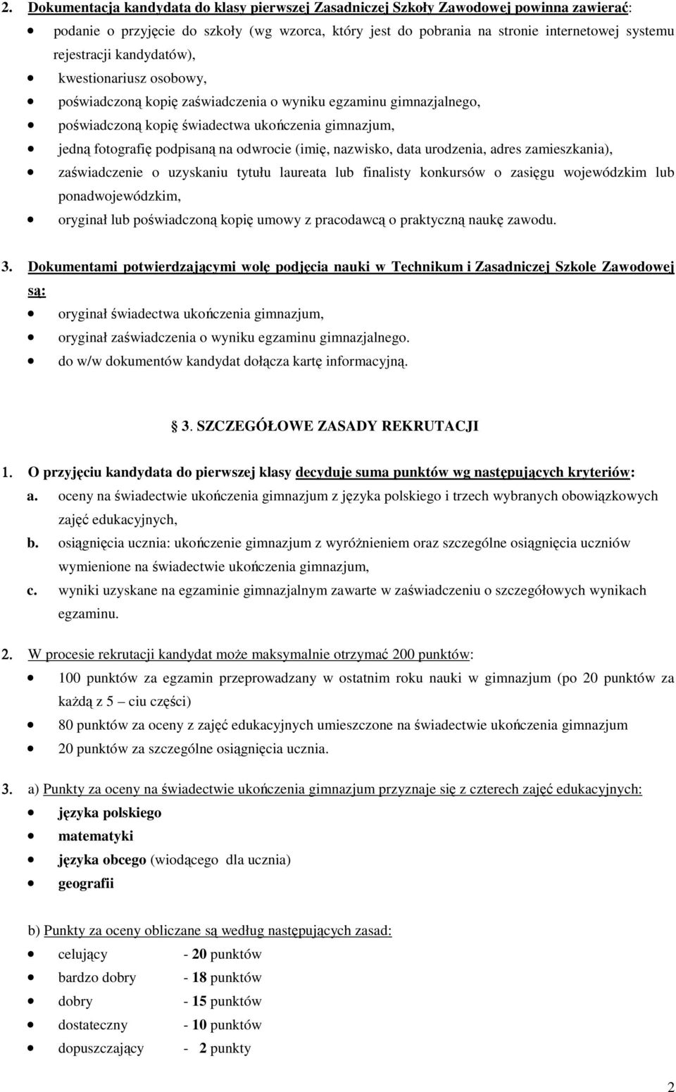 odwrocie (imię, nazwisko, data urodzenia, adres zamieszkania), zaświadczenie o uzyskaniu tytułu laureata lub finalisty konkursów o zasięgu wojewódzkim lub ponadwojewódzkim, oryginał lub poświadczoną