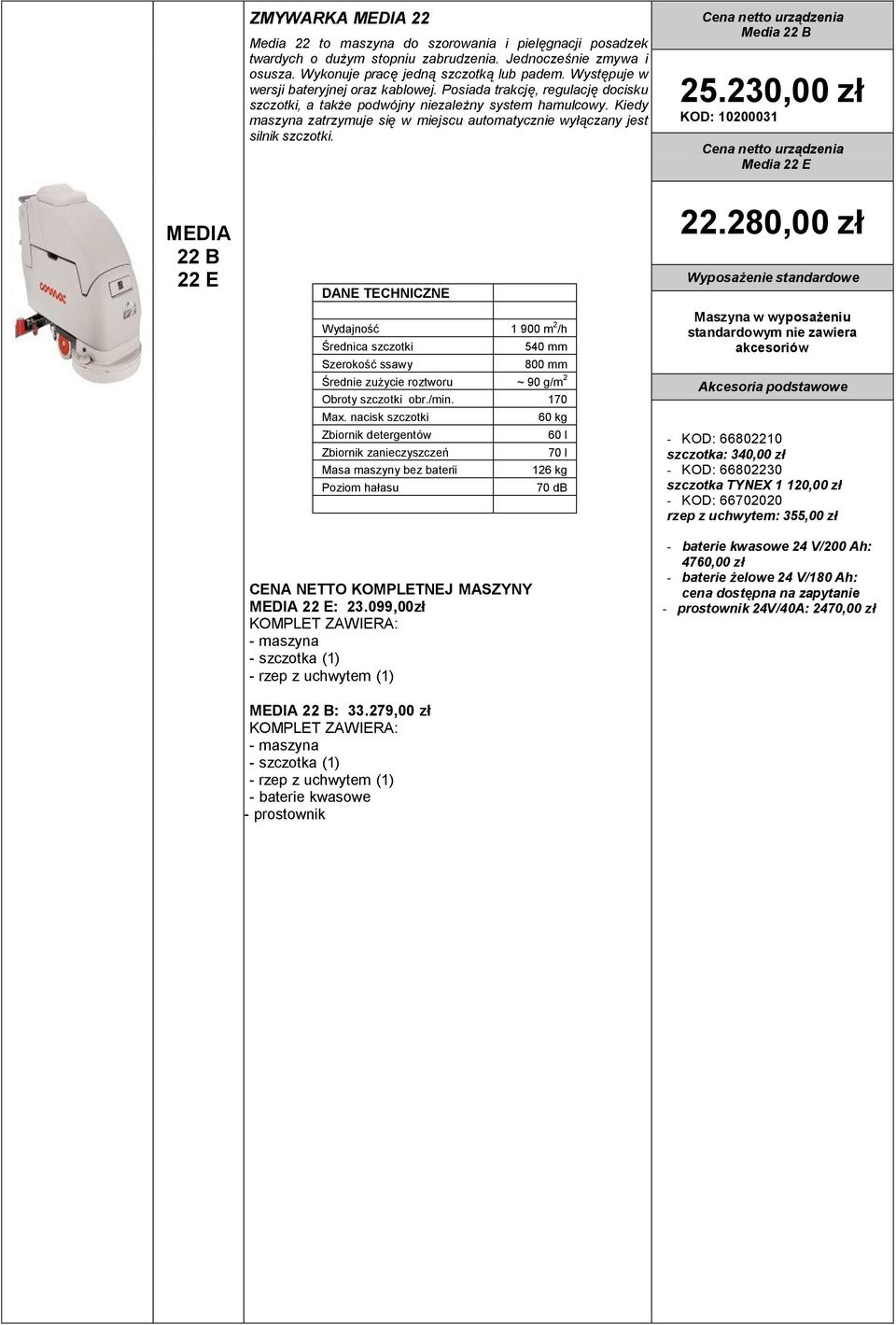 Kiedy maszyna zatrzymuje się w miejscu automatycznie wyłączany jest silnik szczotki. Media 22 B 25.
