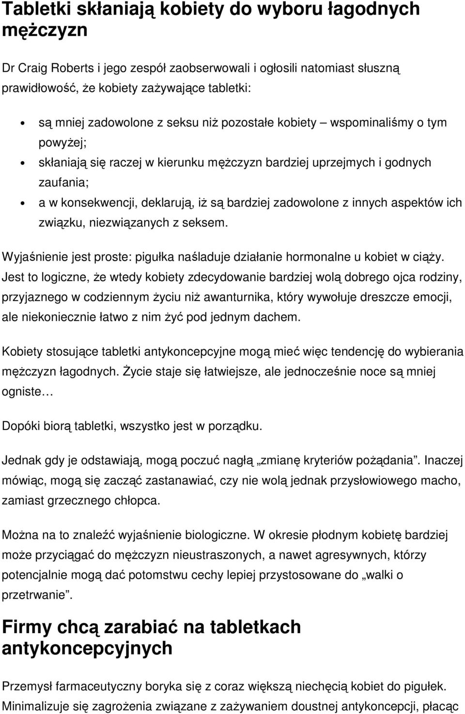 innych aspektów ich związku, niezwiązanych z seksem. Wyjaśnienie jest proste: pigułka naśladuje działanie hormonalne u kobiet w ciąży.