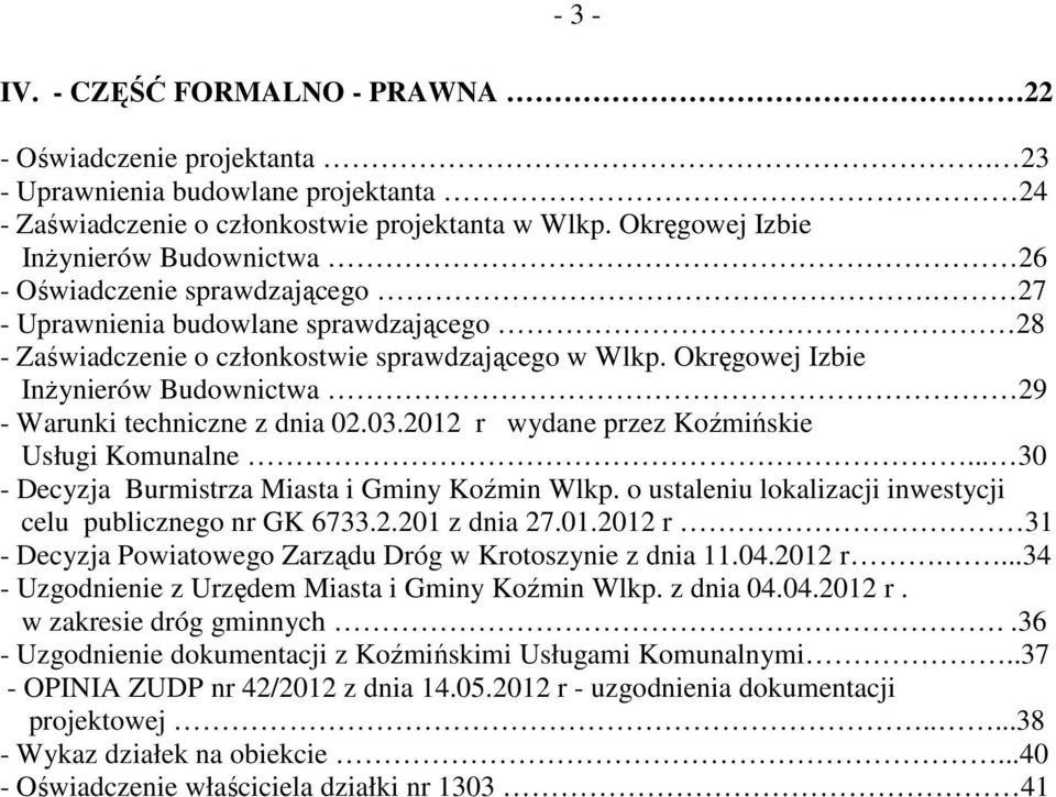 Okręgowej Izbie InŜynierów Budownictwa 29 - Warunki techniczne z dnia 02.03.2012 r wydane przez Koźmińskie Usługi Komunalne... 30 - Decyzja Burmistrza Miasta i Gminy Koźmin Wlkp.