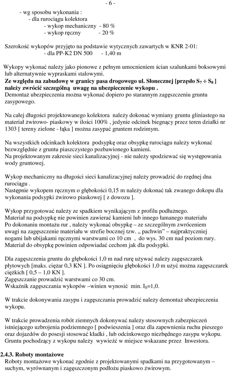 Słonecznej [przęsło S 7 S 8 ] naleŝy zwrócić szczególną uwagę na ubezpieczenie wykopu. DemontaŜ ubezpieczenia moŝna wykonać dopiero po starannym zagęszczeniu gruntu zasypowego.