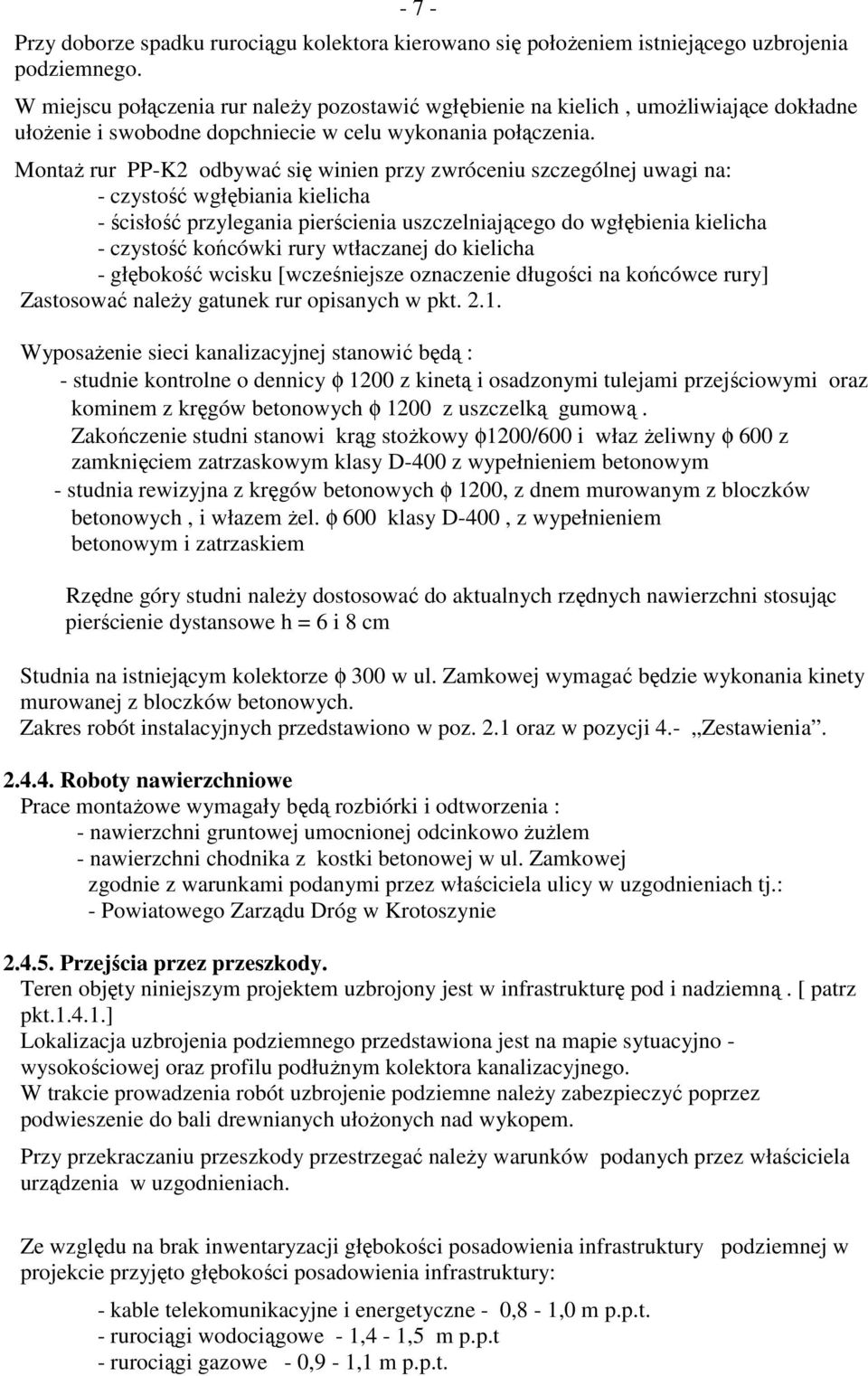 MontaŜ rur PP-K2 odbywać się winien przy zwróceniu szczególnej uwagi na: - czystość wgłębiania kielicha - ścisłość przylegania pierścienia uszczelniającego do wgłębienia kielicha - czystość końcówki
