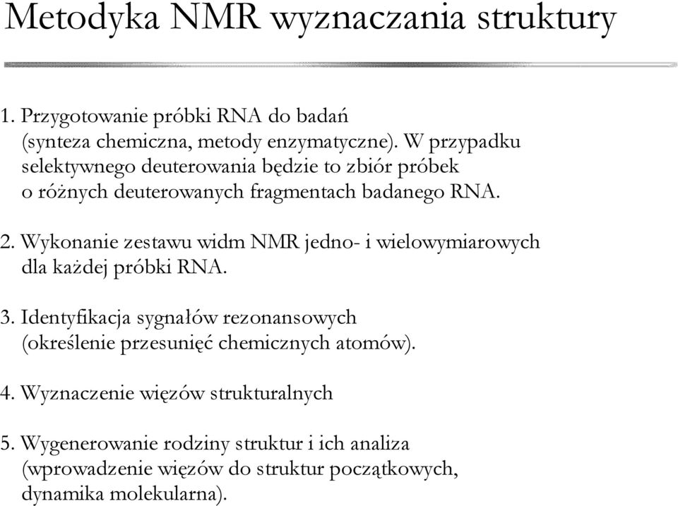 Wykonanie zestawu widm NMR jedno- i wielowymiarowych dla każdej próbki RNA. 3.