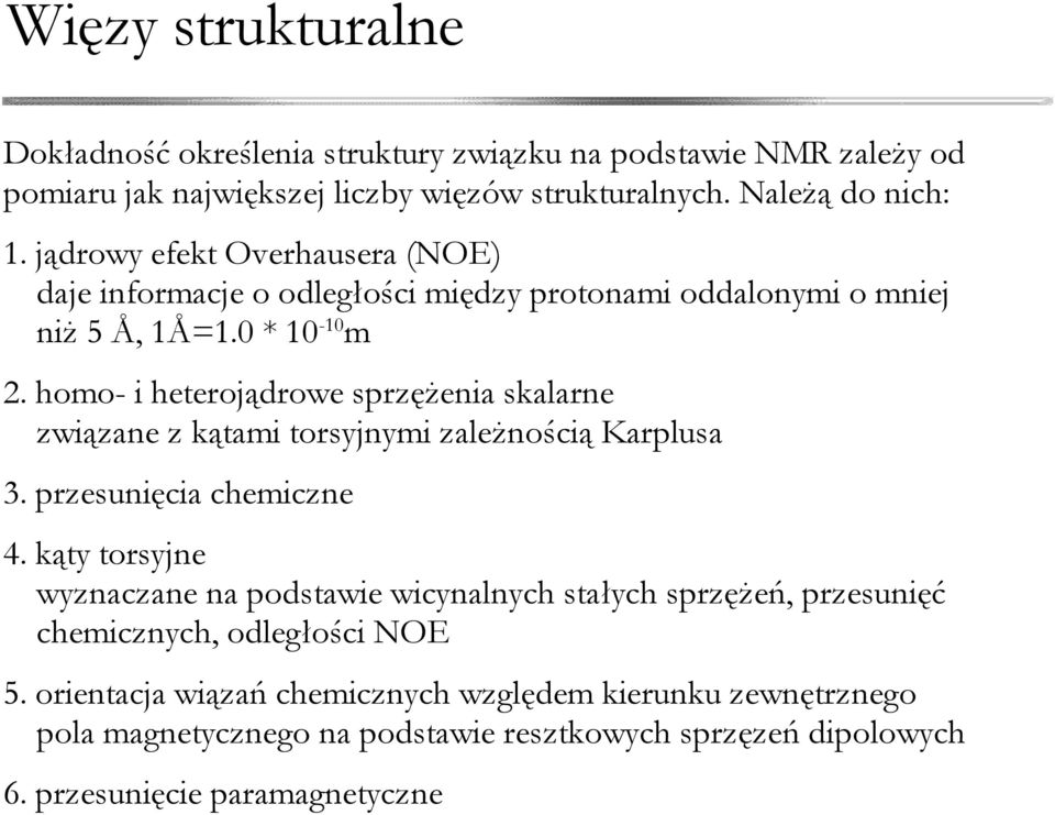 homo- i heterojądrowe sprzężenia skalarne związane z kątami torsyjnymi zależnością Karplusa 3. przesunięcia chemiczne 4.