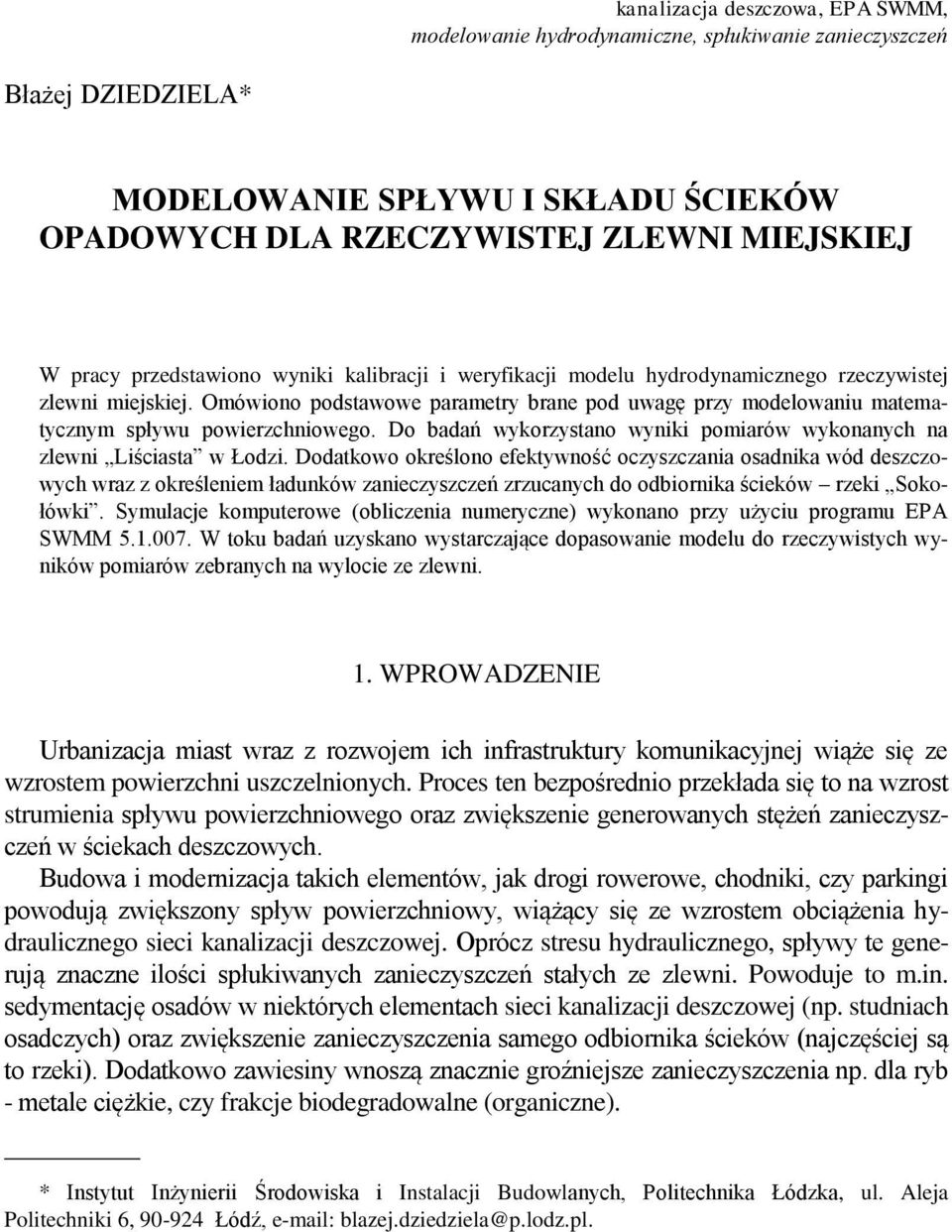 Omówiono podstawowe parametry brane pod uwagę przy modelowaniu matematycznym spływu powierzchniowego. Do badań wykorzystano wyniki pomiarów wykonanych na zlewni Liściasta w Łodzi.