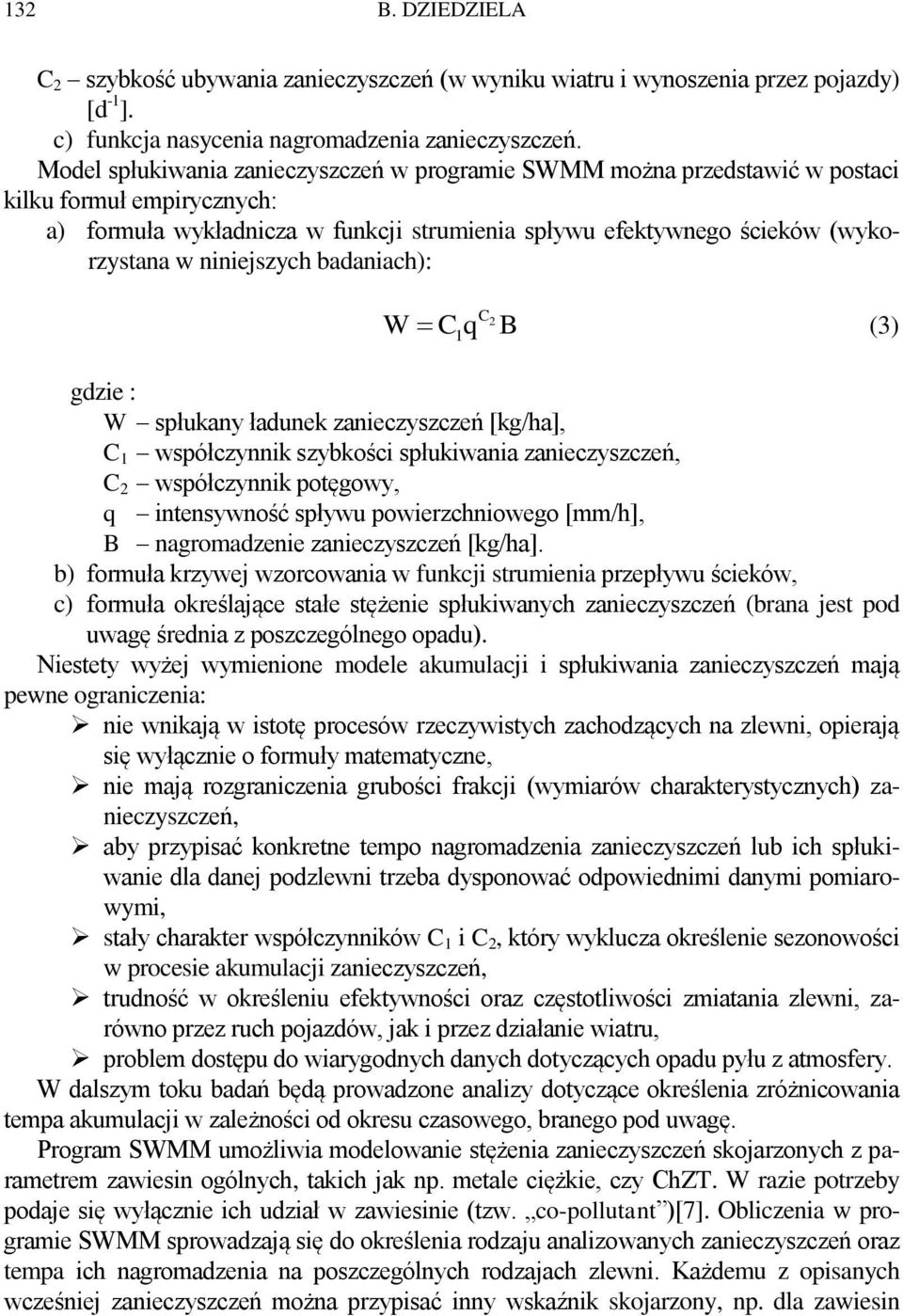 niniejszych badaniach): W C2 C1q B (3) gdzie : W spłukany ładunek zanieczyszczeń [kg/ha], C 1 współczynnik szybkości spłukiwania zanieczyszczeń, C 2 współczynnik potęgowy, q intensywność spływu