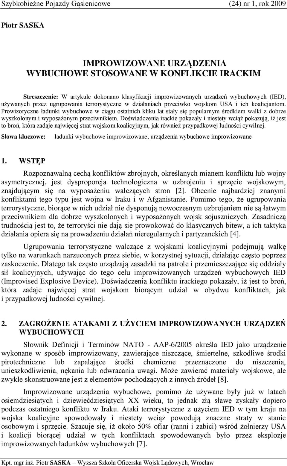 Prowizoryczne ładunki wybuchowe w ciągu ostatnich kliku lat stały się popularnym środkiem walki z dobrze wyszkolonym i wyposażonym przeciwnikiem.