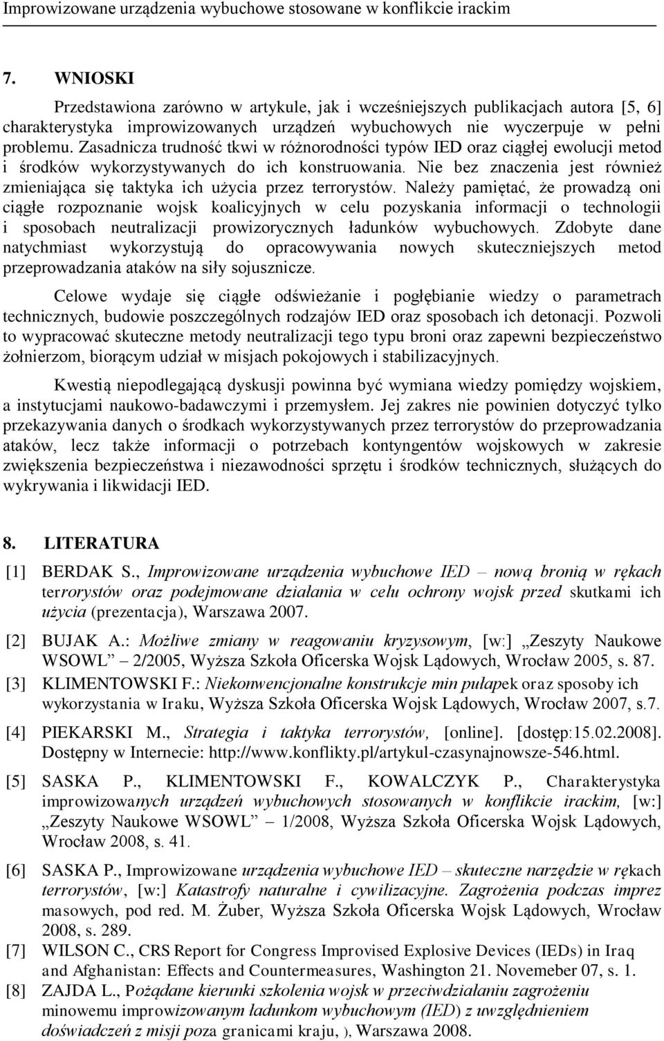 Zasadnicza trudność tkwi w różnorodności typów IED oraz ciągłej ewolucji metod i środków wykorzystywanych do ich konstruowania.
