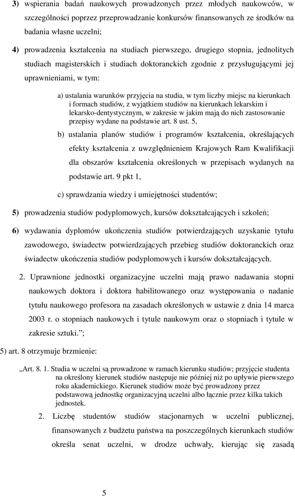 liczby miejsc na kierunkach i formach studiów, z wyjątkiem studiów na kierunkach lekarskim i lekarsko-dentystycznym, w zakresie w jakim mają do nich zastosowanie przepisy wydane na podstawie art.