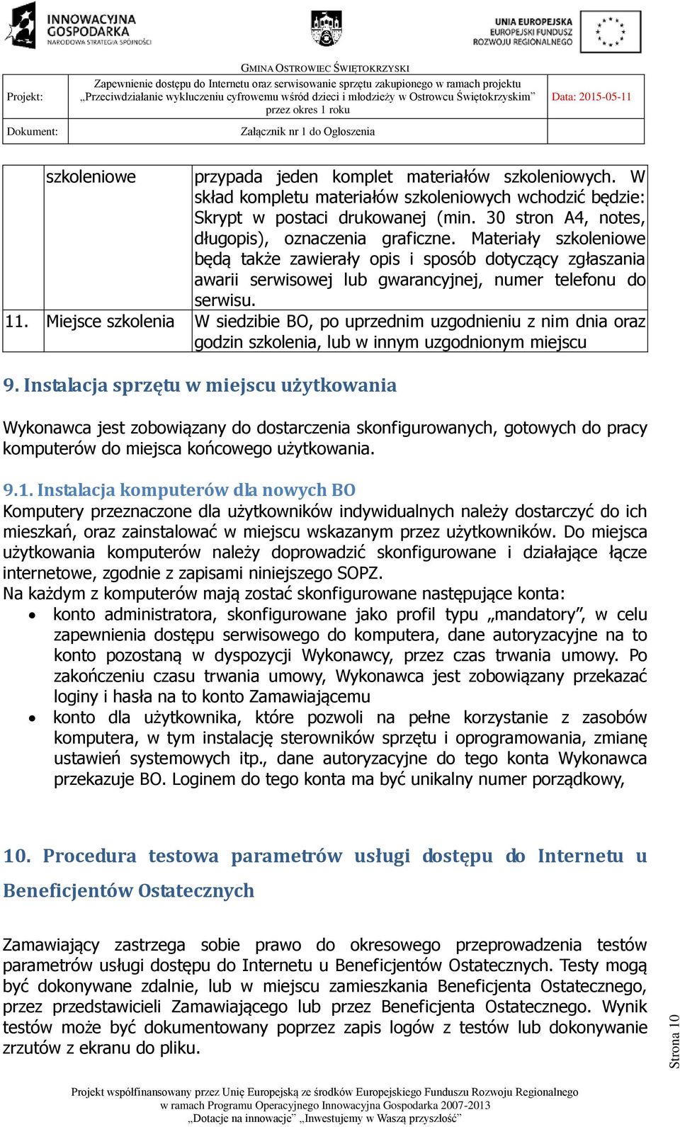 Miejsce szkolenia W siedzibie BO, po uprzednim uzgodnieniu z nim dnia oraz godzin szkolenia, lub w innym uzgodnionym miejscu 9.