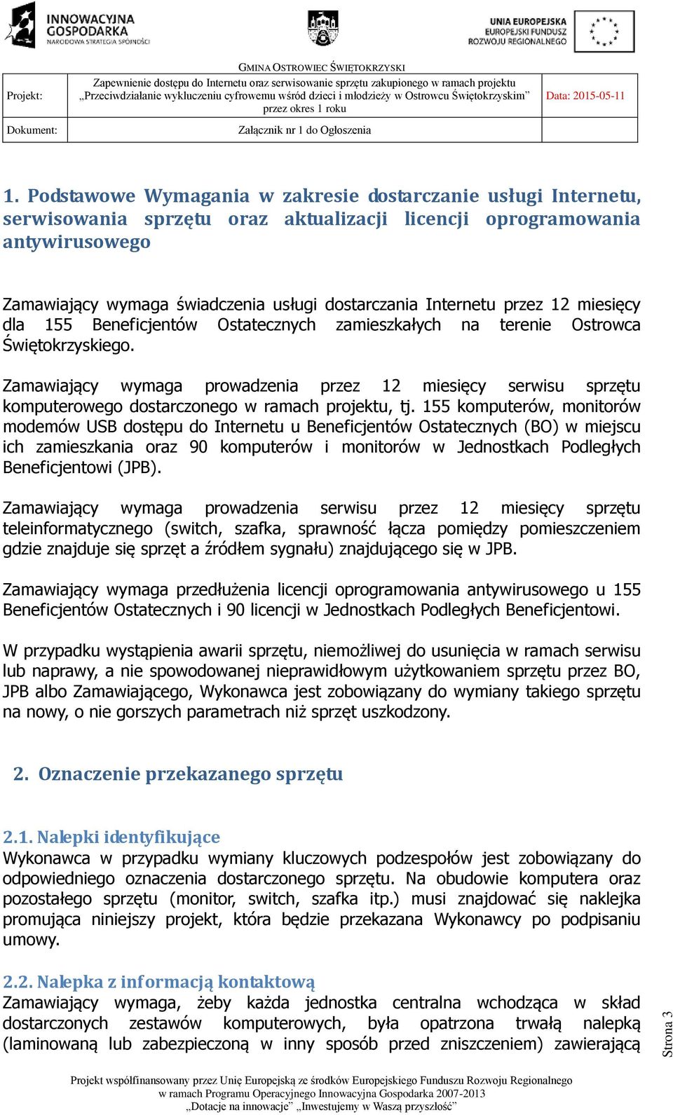 Internetu przez 12 miesięcy dla 155 Beneficjentów Ostatecznych zamieszkałych na terenie Ostrowca Świętokrzyskiego.