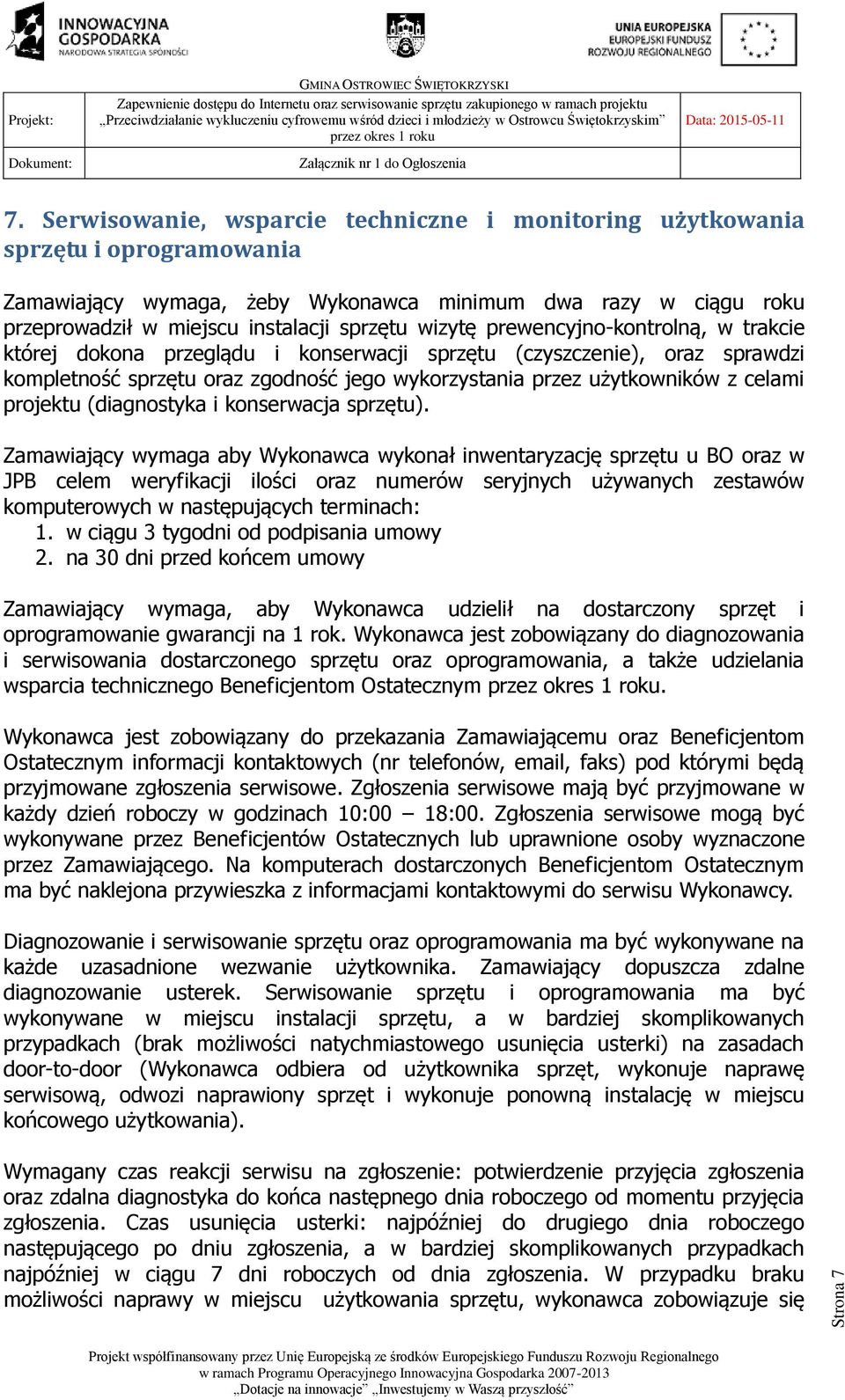 prewencyjno-kontrolną, w trakcie której dokona przeglądu i konserwacji sprzętu (czyszczenie), oraz sprawdzi kompletność sprzętu oraz zgodność jego wykorzystania przez użytkowników z celami projektu