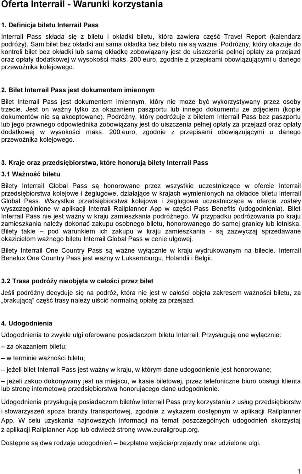 Podróżny, który okazuje do kontroli bilet bez okładki lub samą okładkę zobowiązany jest do uiszczenia pełnej opłaty za przejazd oraz opłaty dodatkowej w wysokości maks.