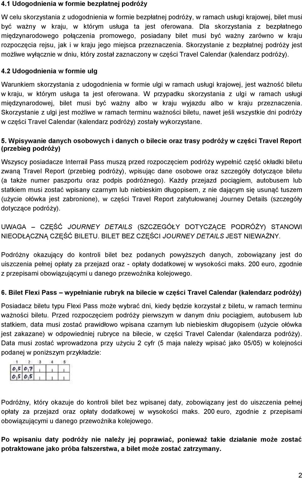 Skorzystanie z bezpłatnej podróży jest możliwe wyłącznie w dniu, który został zaznaczony w części Travel Calendar (kalendarz podróży). 4.