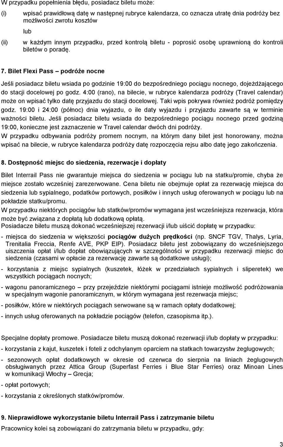 Bilet Flexi Pass podróże nocne Jeśli posiadacz biletu wsiada po godzinie 19:00 do bezpośredniego pociągu nocnego, dojeżdżającego do stacji docelowej po godz.