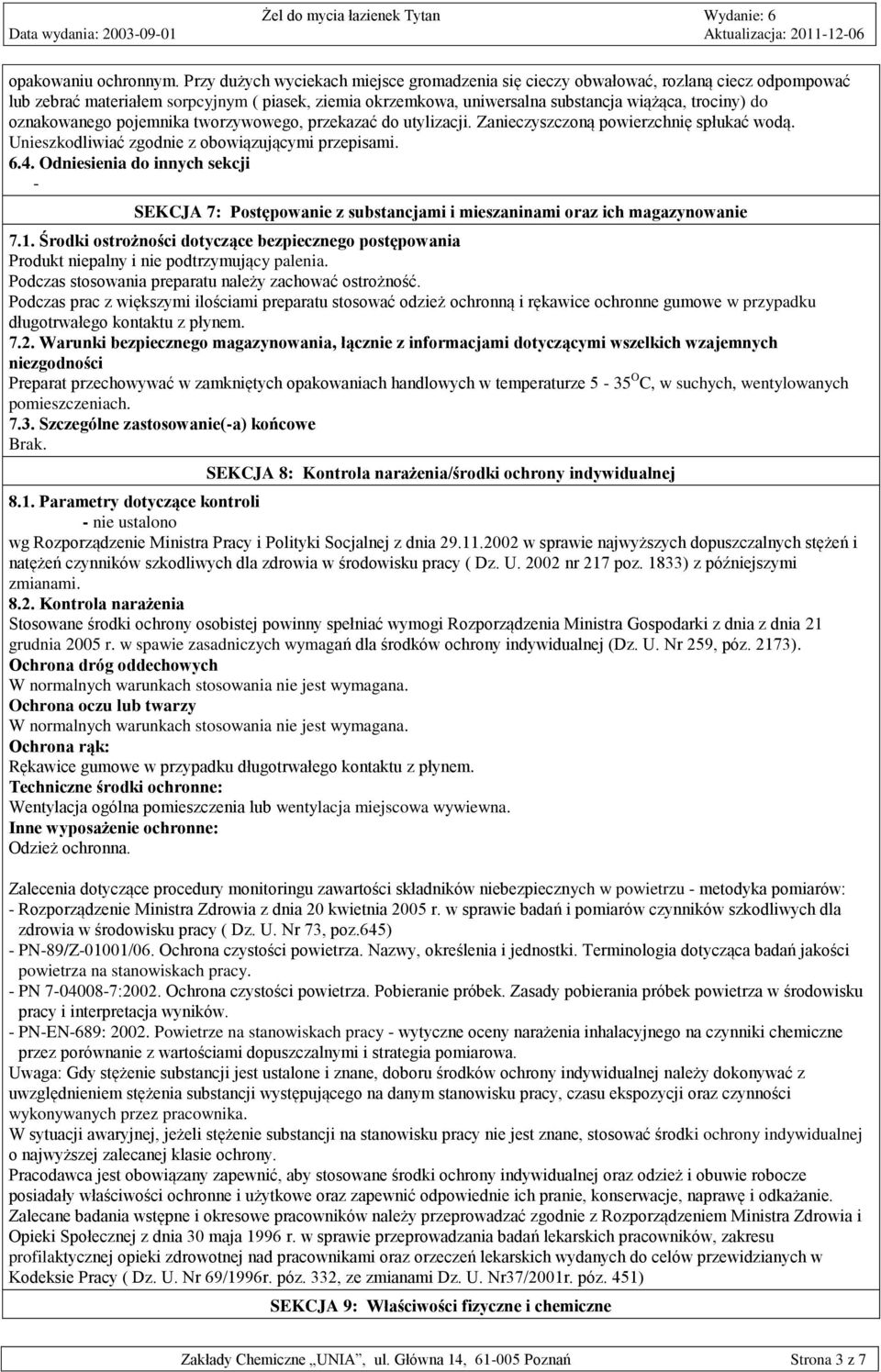 oznakowanego pojemnika tworzywowego, przekazać do utylizacji. Zanieczyszczoną powierzchnię spłukać wodą. Unieszkodliwiać zgodnie z obowiązującymi przepisami. 6.4.