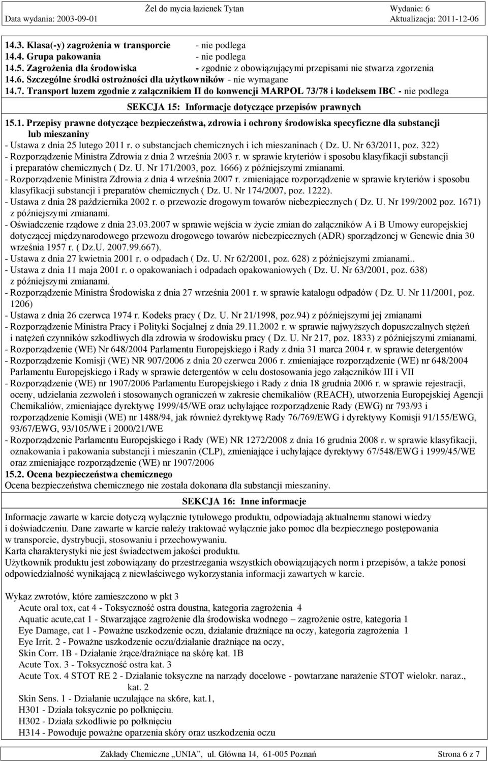 Transport luzem zgodnie z załącznikiem II do konwencji MARPOL 73/78 i kodeksem IBC - nie podlega SEKCJA 15