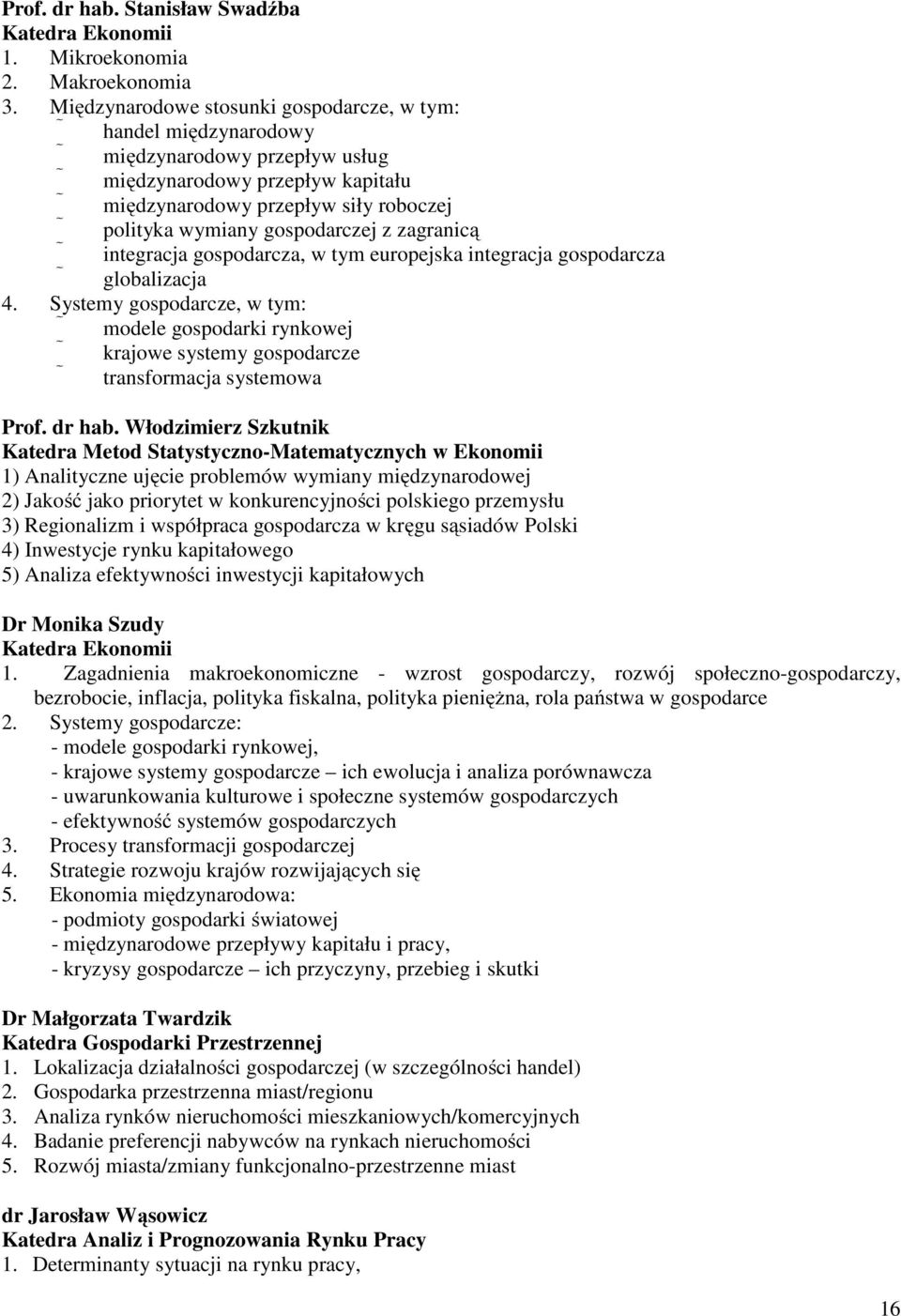 zagranicą integracja gospodarcza, w tym europejska integracja gospodarcza globalizacja 4.