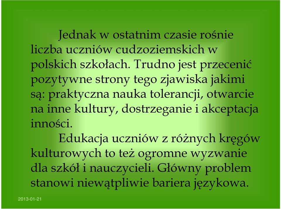 otwarcie na inne kultury, dostrzeganie i akceptacja inności.