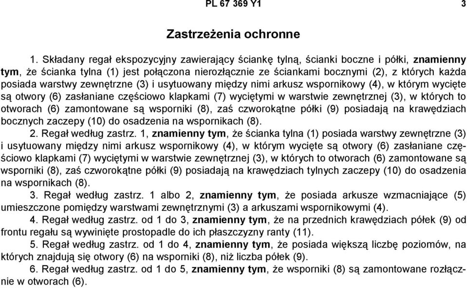 warstwy zewnętrzne (3) i usytuowany między nimi arkusz wspornikowy (4), w którym wycięte są otwory (6) zasłaniane częściowo klapkami (7) wyciętymi w warstwie zewnętrznej (3), w których to otworach