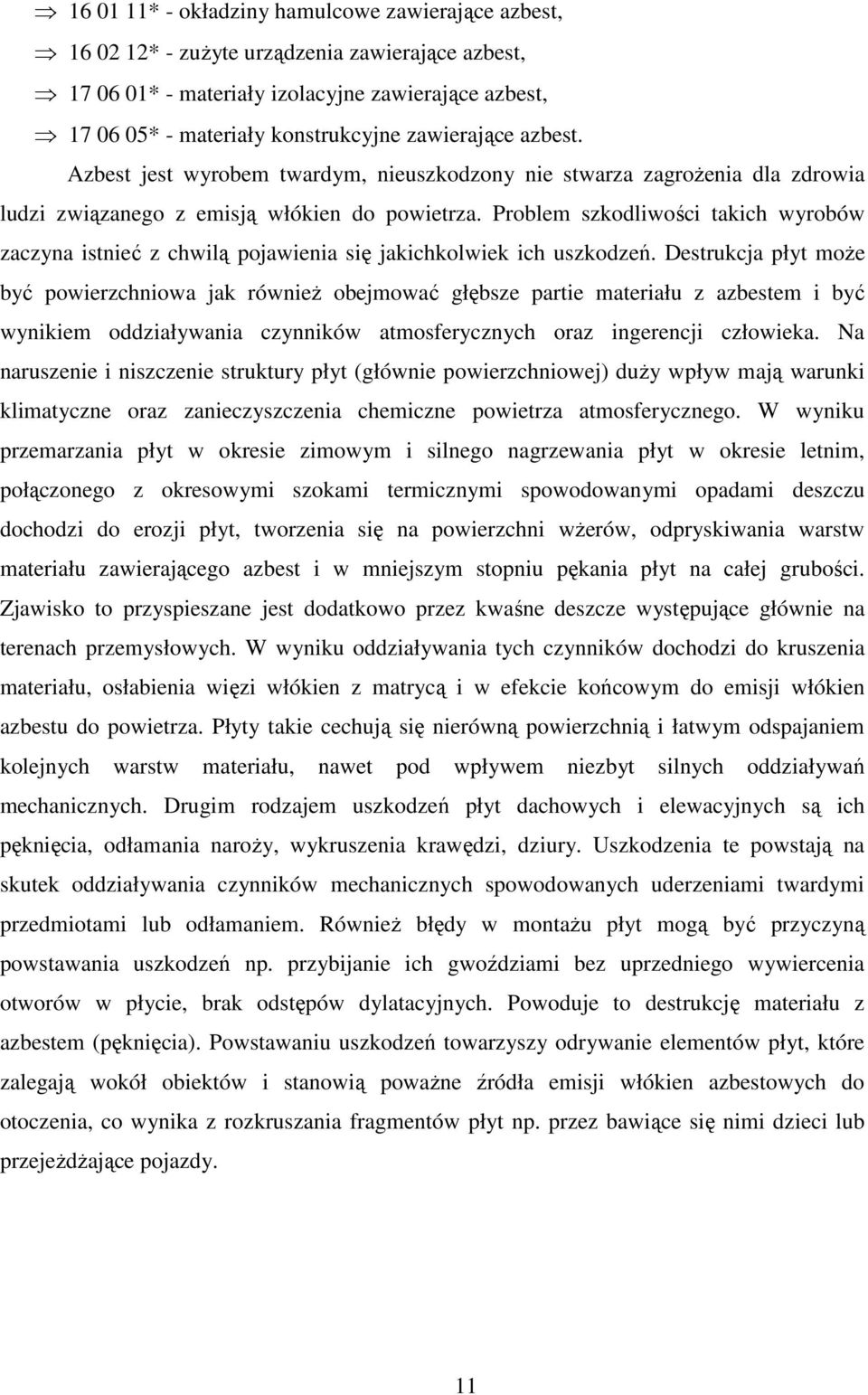 Problem szkodliwości takich wyrobów zaczyna istnieć z chwilą pojawienia się jakichkolwiek ich uszkodzeń.