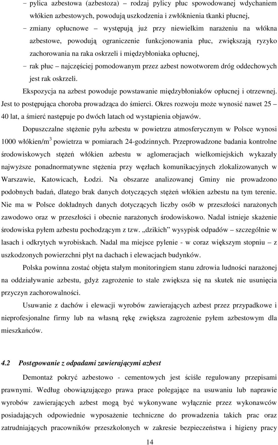 nowotworem dróg oddechowych jest rak oskrzeli. Ekspozycja na azbest powoduje powstawanie międzybłoniaków opłucnej i otrzewnej. Jest to postępująca choroba prowadząca do śmierci.