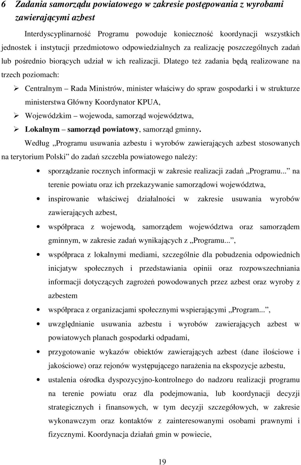 Dlatego teŝ zadania będą realizowane na trzech poziomach: Centralnym Rada Ministrów, minister właściwy do spraw gospodarki i w strukturze ministerstwa Główny Koordynator KPUA, Wojewódzkim wojewoda,