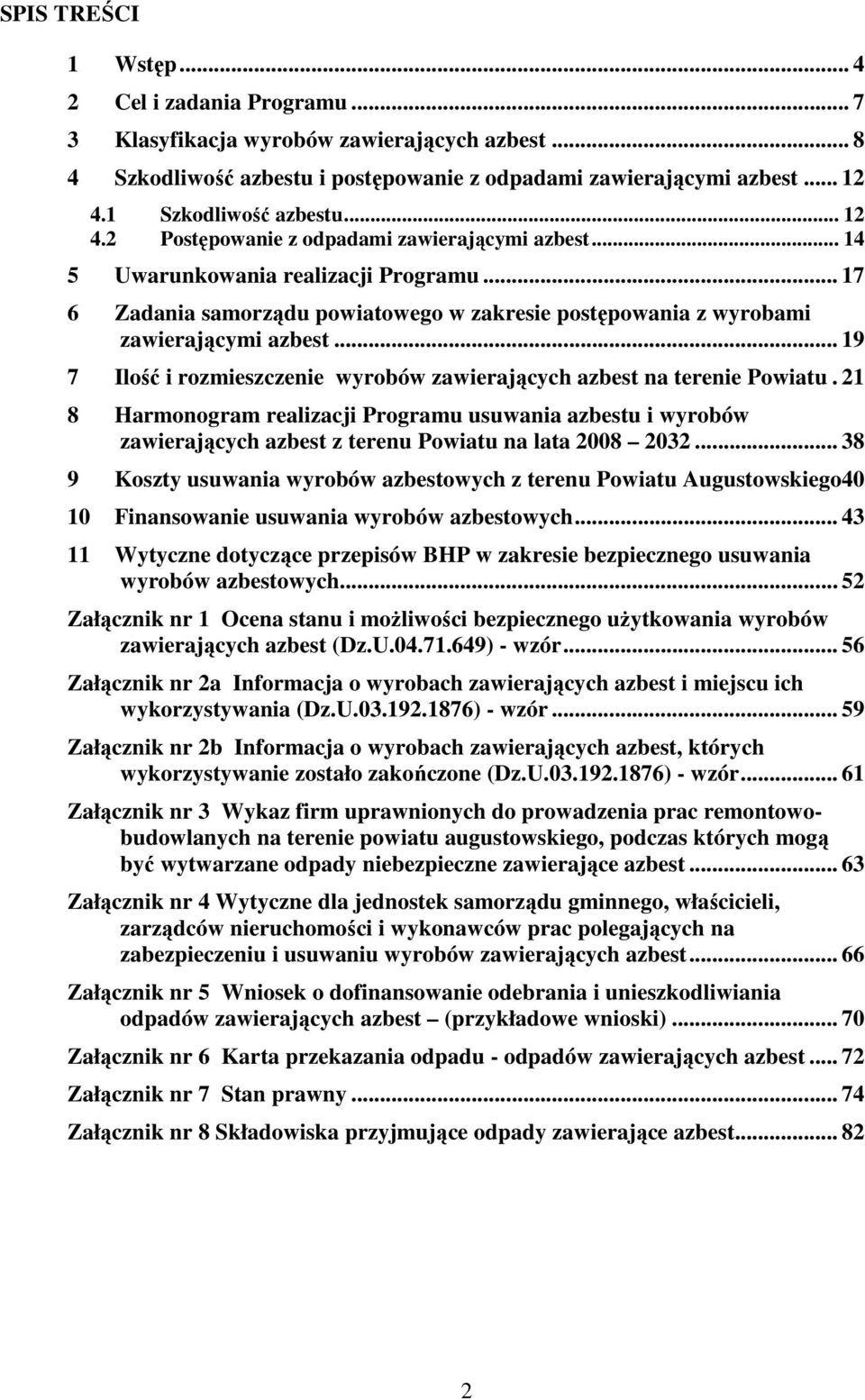 .. 17 6 Zadania samorządu powiatowego w zakresie postępowania z wyrobami zawierającymi azbest... 19 7 Ilość i rozmieszczenie wyrobów zawierających azbest na terenie Powiatu.