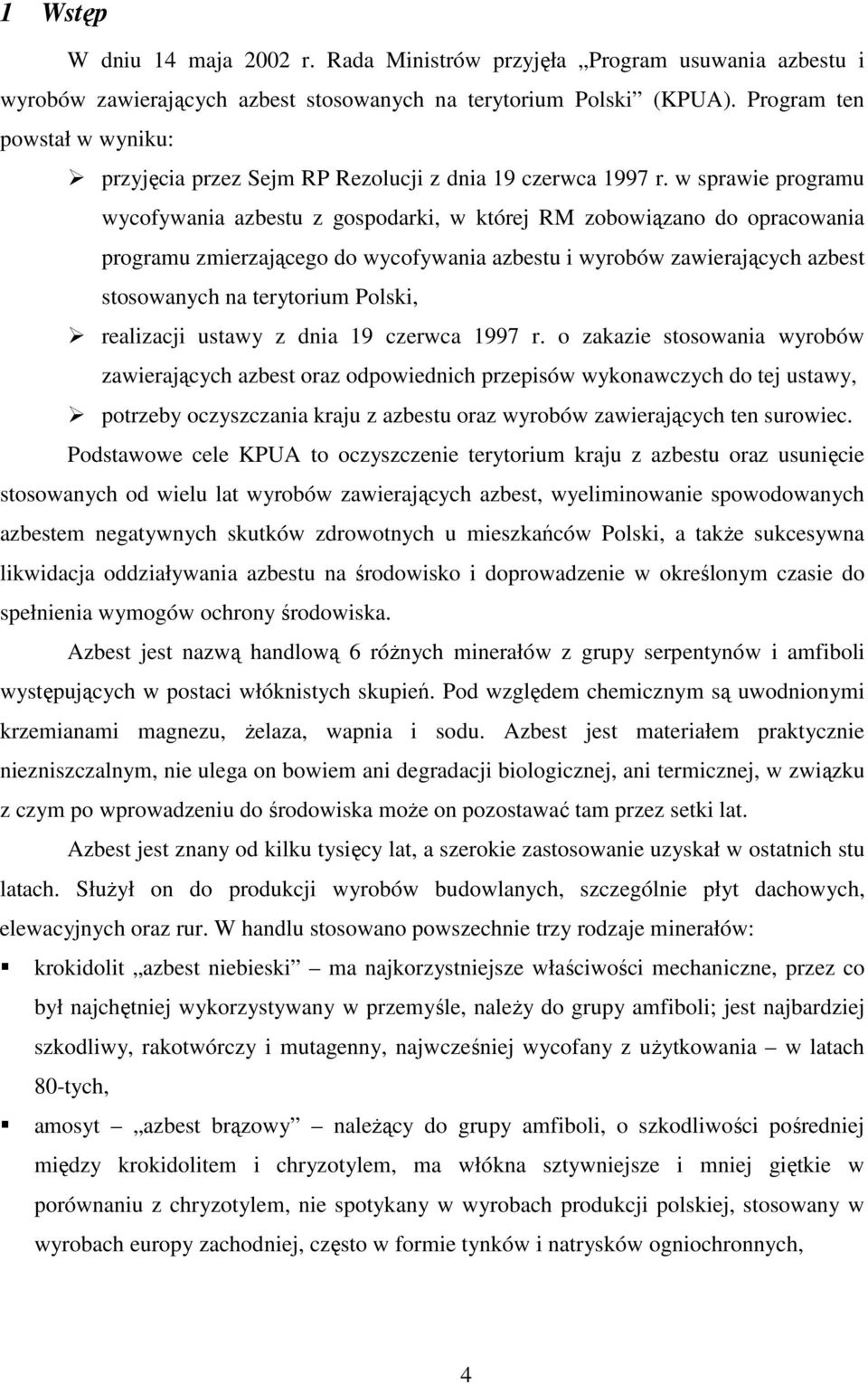 w sprawie programu wycofywania azbestu z gospodarki, w której RM zobowiązano do opracowania programu zmierzającego do wycofywania azbestu i wyrobów zawierających azbest stosowanych na terytorium