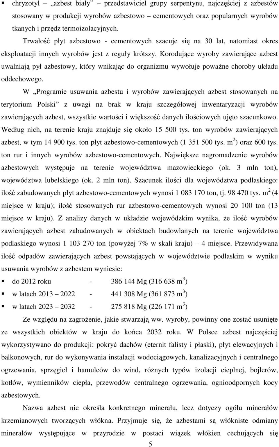 Korodujące wyroby zawierające azbest uwalniają pył azbestowy, który wnikając do organizmu wywołuje powaŝne choroby układu oddechowego.