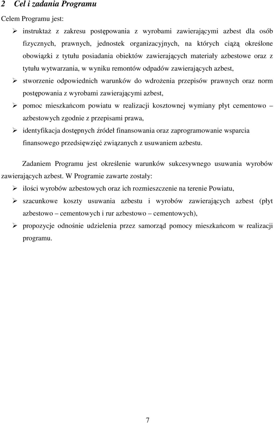 przepisów prawnych oraz norm postępowania z wyrobami zawierającymi azbest, pomoc mieszkańcom powiatu w realizacji kosztownej wymiany płyt cementowo azbestowych zgodnie z przepisami prawa,
